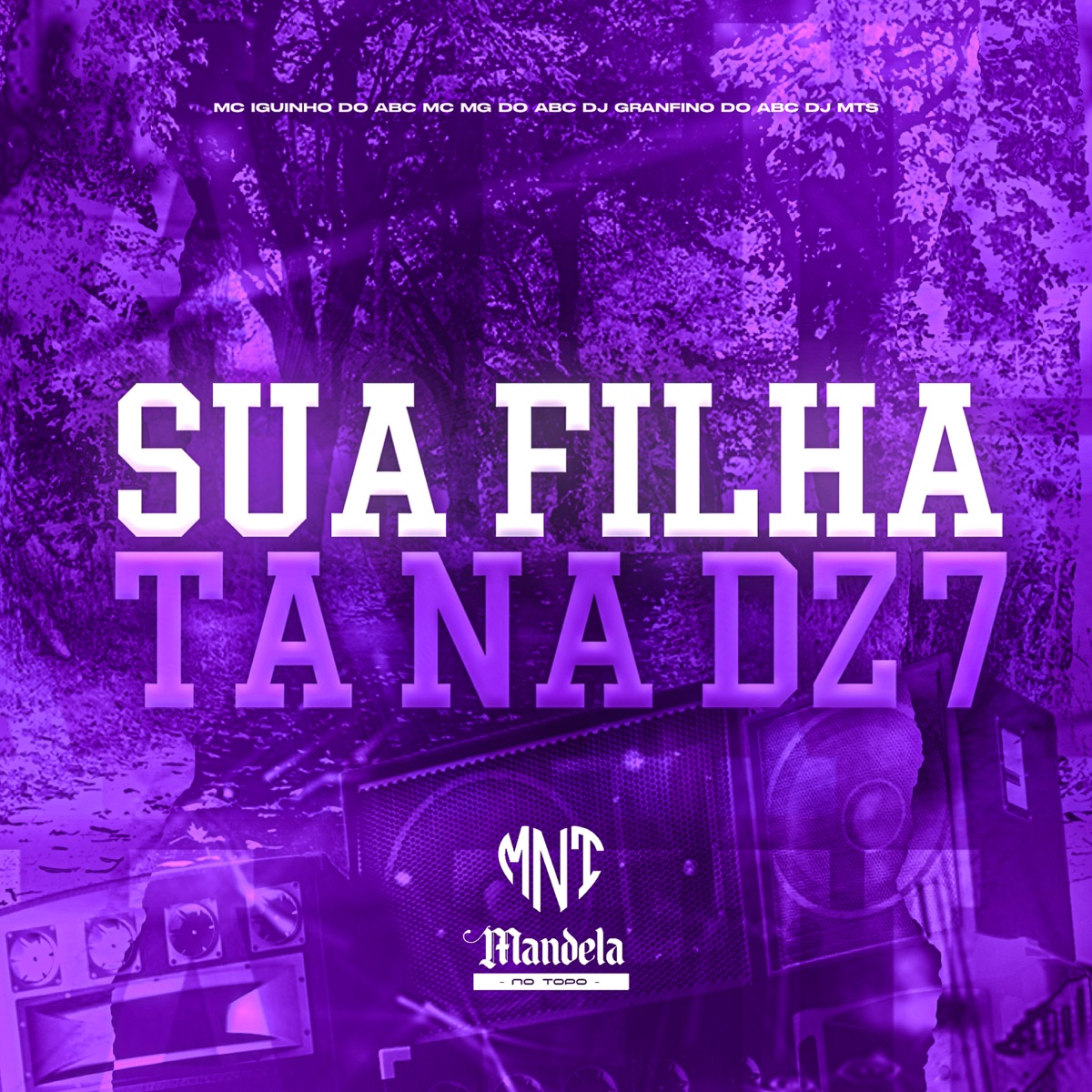 Sua Filha Tá na Dz7 (feat. DJ MTS) - Single by DJ Granfino Do ABC, MC Iguinho do ABC & Mc Mg do Abc album cover