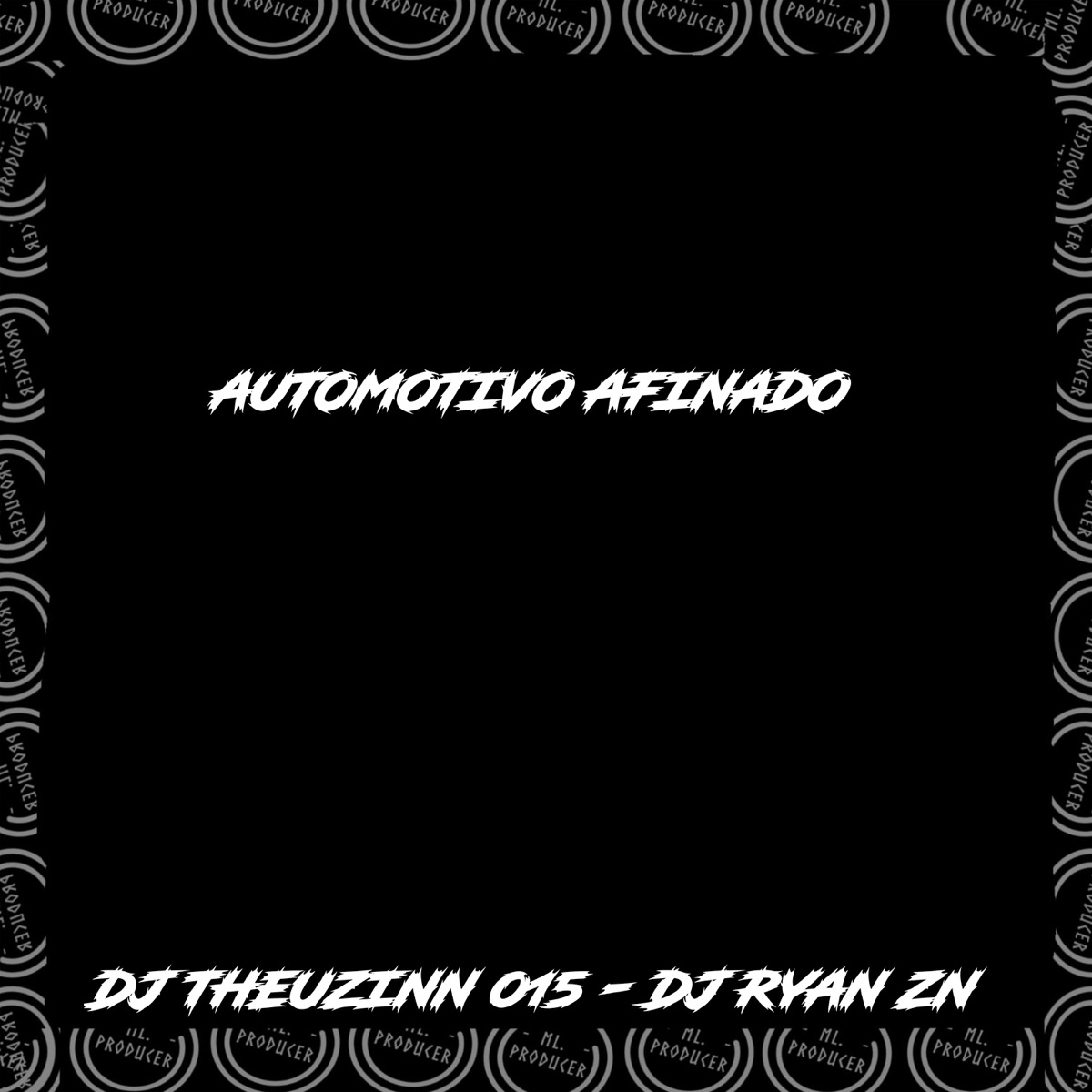 AUTOMOTIVO AFINADO (feat. DJ RYAN Zn) - Single by DJ THEUZINN 013 album cover