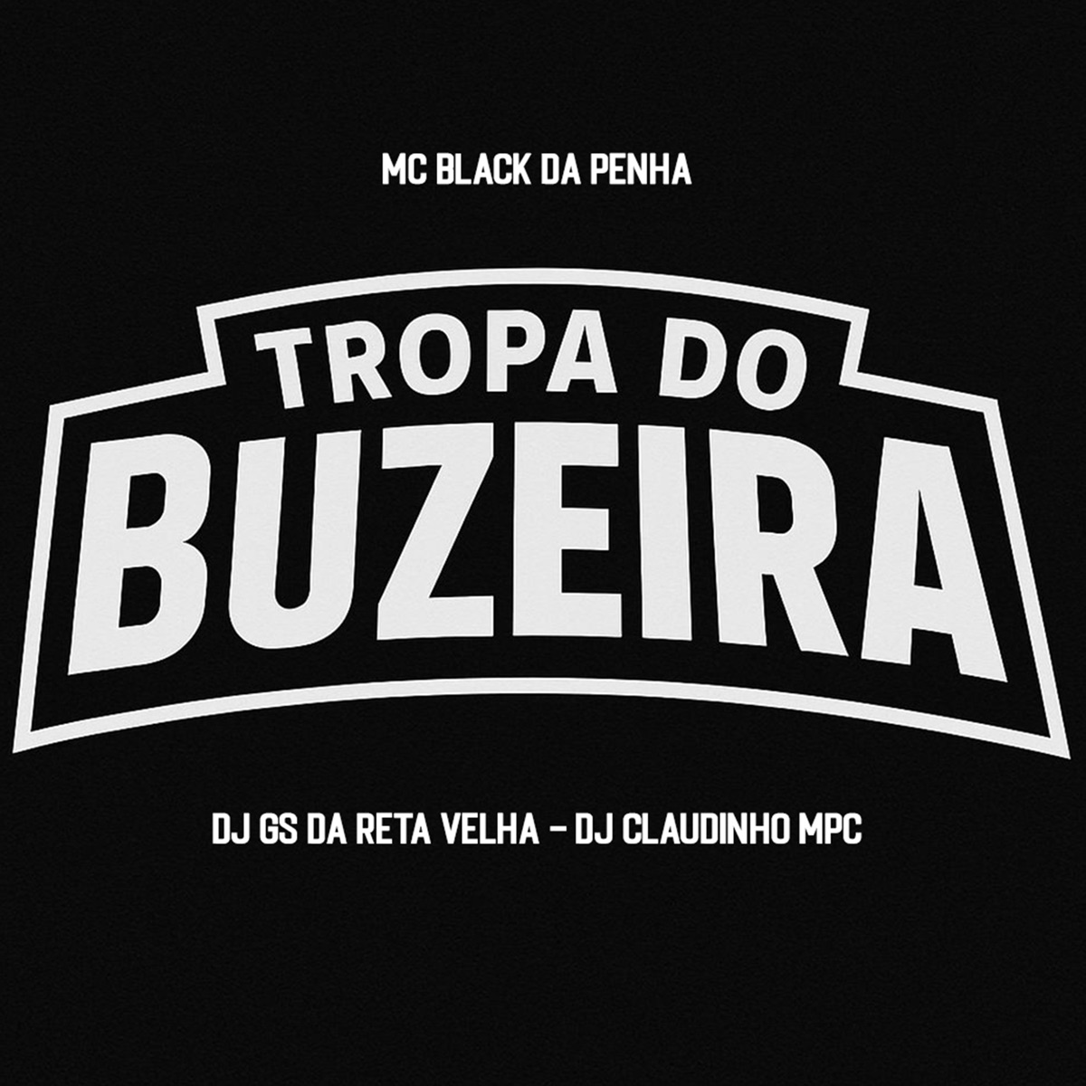 Tropa do Buzeira - Single by MC BLACK DA PENHA, Dj Gs da Reta velha, Dj Claudinho Mpc & Dj Lopes do Md album cover