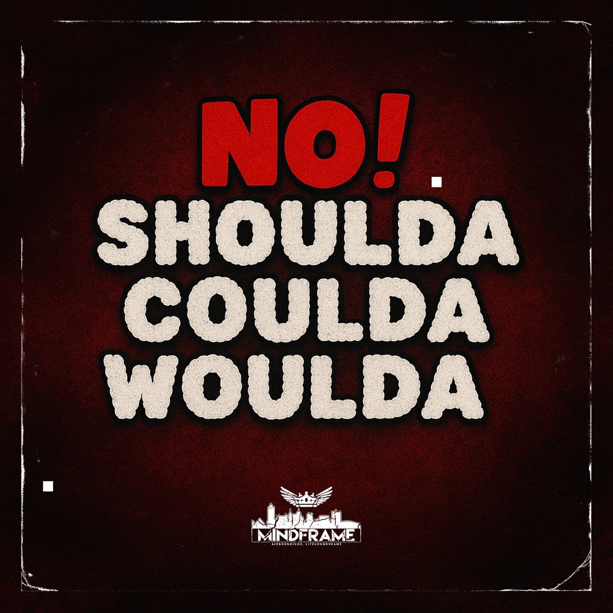 No Shoulda Coulda Woulda - Single by MINDFRAME album cover