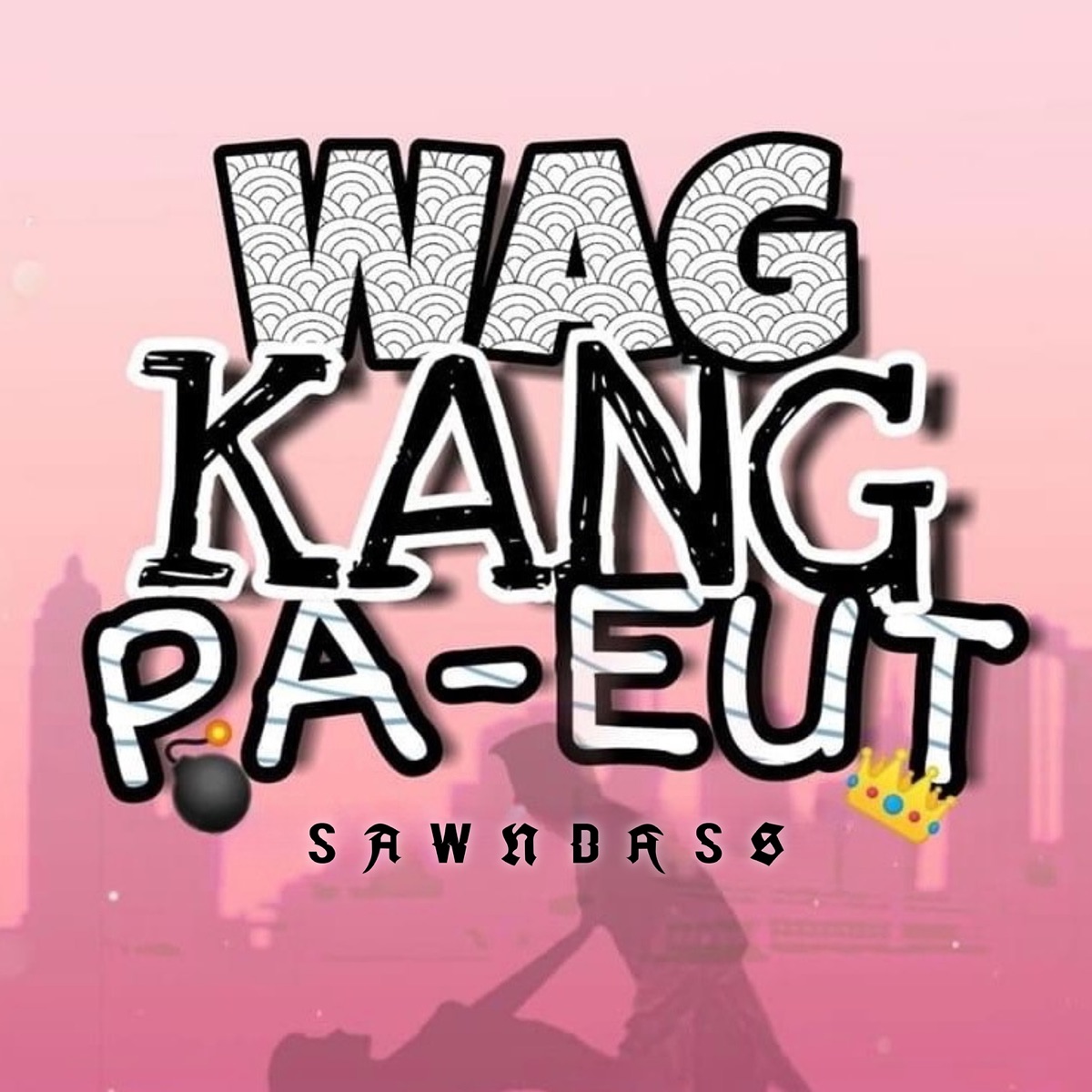 Wag Kang Pa-Eut (feat. Bomb D) - Single by SAWNDASS album cover