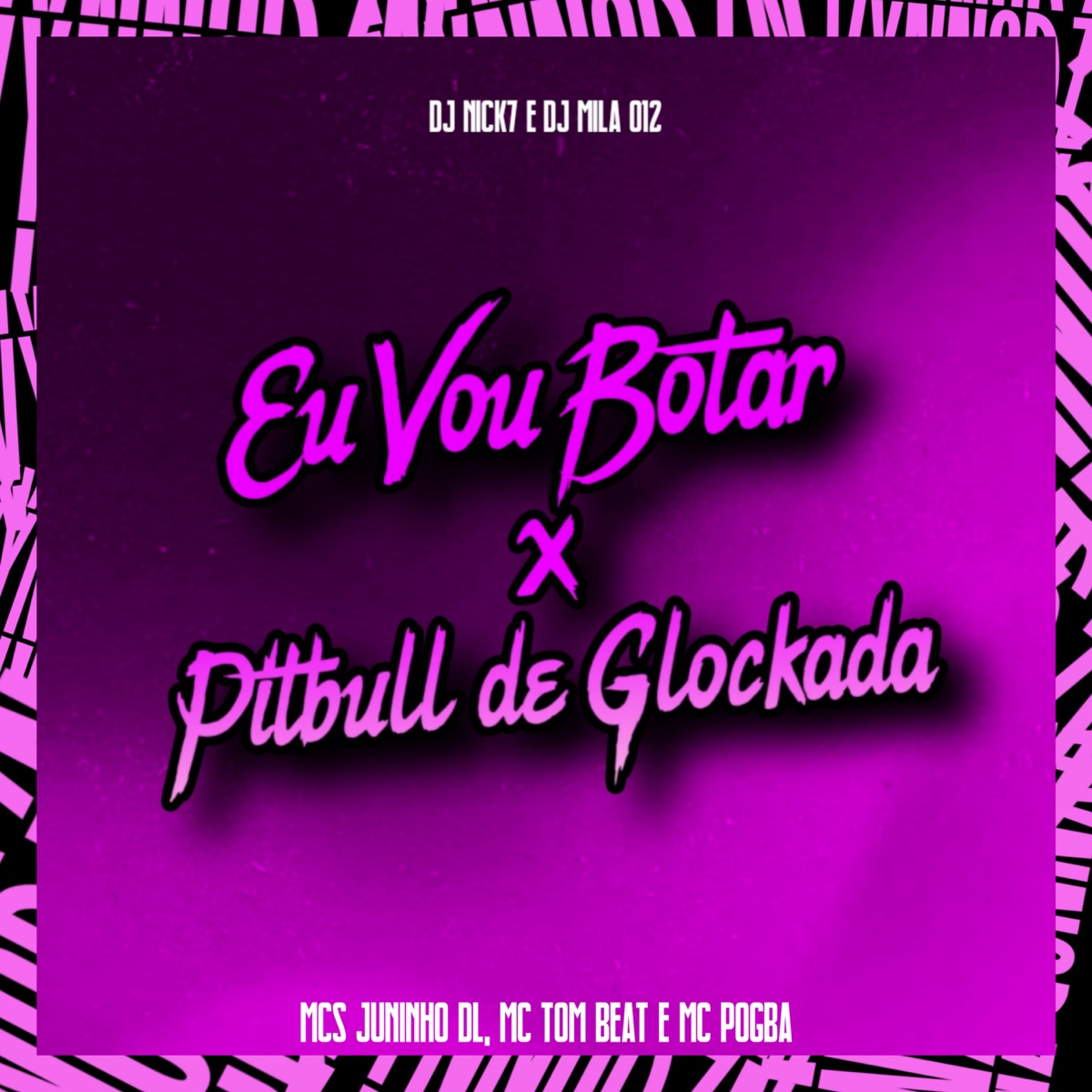 Eu Vou Botar X Pitbull de Glockada - Single by DJ NICK7, MC JUNINHO DL, DJ MILA 012, MC Pogba & MC Tom Beat album cover