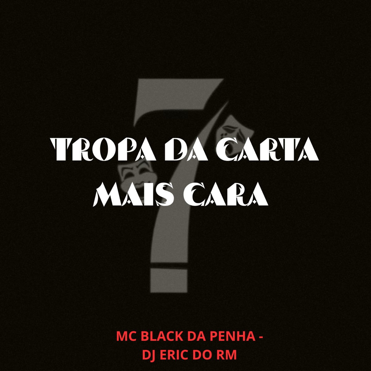 Tropa Da Carta Mais Cara - Single by DJ ERIC DO RM, MC BLACK DA PENHA & Tropa Do 7 Records album cover