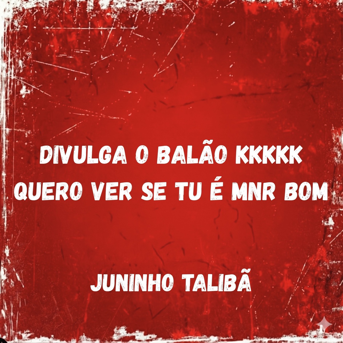 DIVULGA O BALÃO, QUERO VER SE TU É MENOR BOM KKKKK - Single by Juninho Talibã album cover