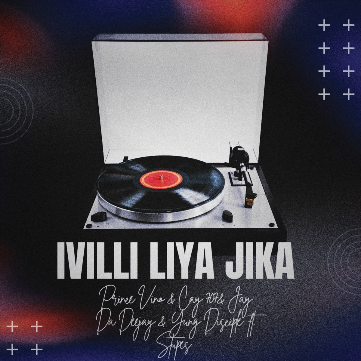 Ivilli Liya Jika (feat. STUPES) - Single by Prince Vino, CAY707, Jay Da Deejay & Yung Disciple album cover
