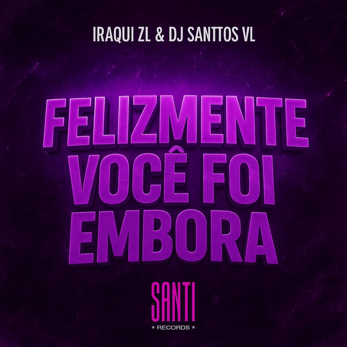 Felizmente Você Foi Embora - Single by DJ SANTTOS VL & Iraqui Zl album cover