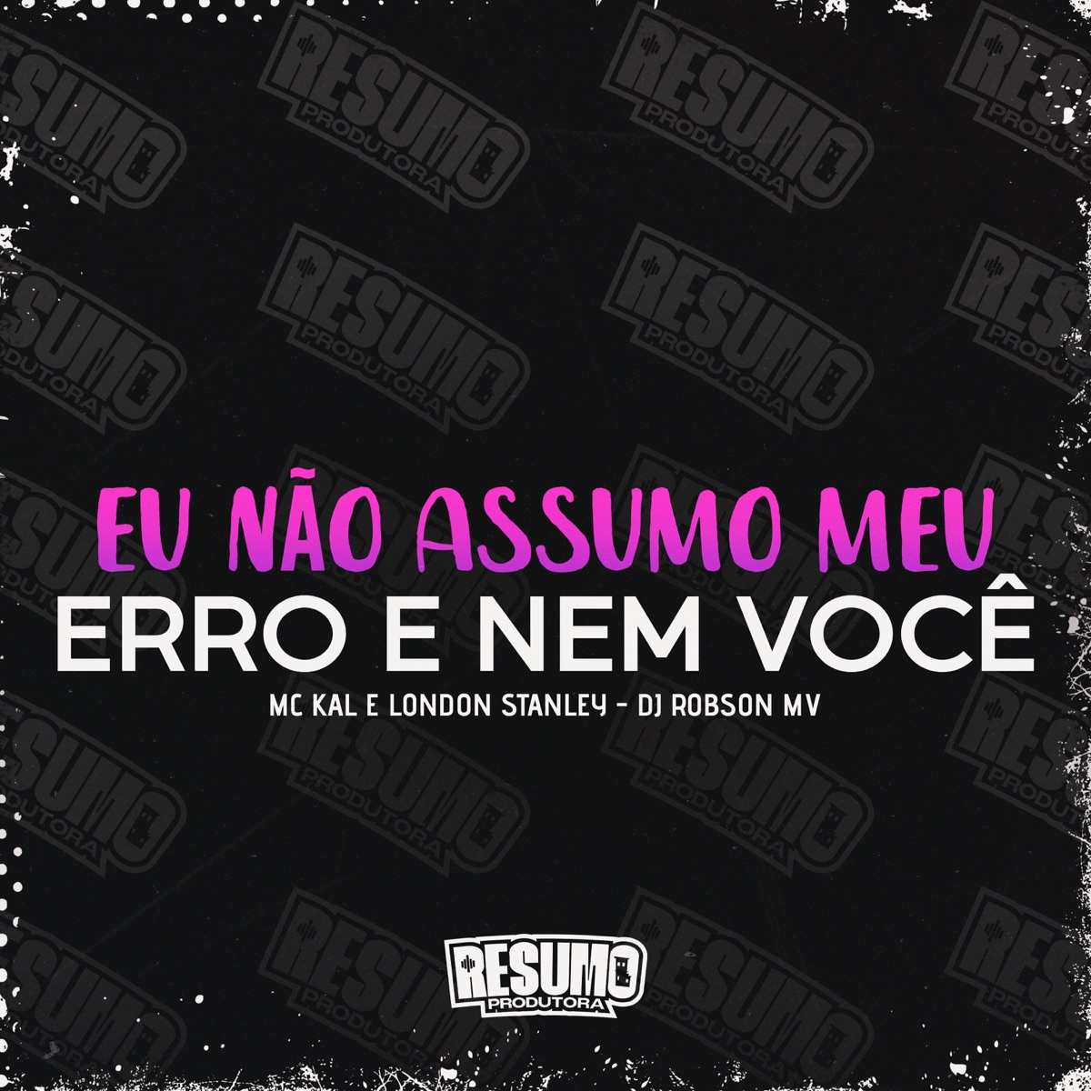 Eu Não Assumo Meu Erro e Nem Você - Single by DJ Robson MV, London Stanley & MC Kal album cover
