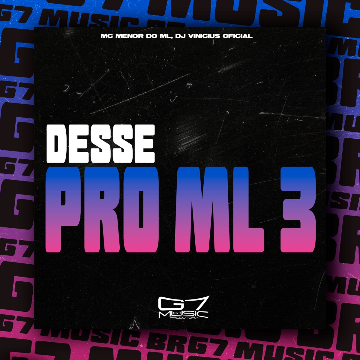 Desse pro Ml 3 - Single by MC MENOR DO ML, DJ VINICIUS OFICIAL & G7 MUSIC BR album cover