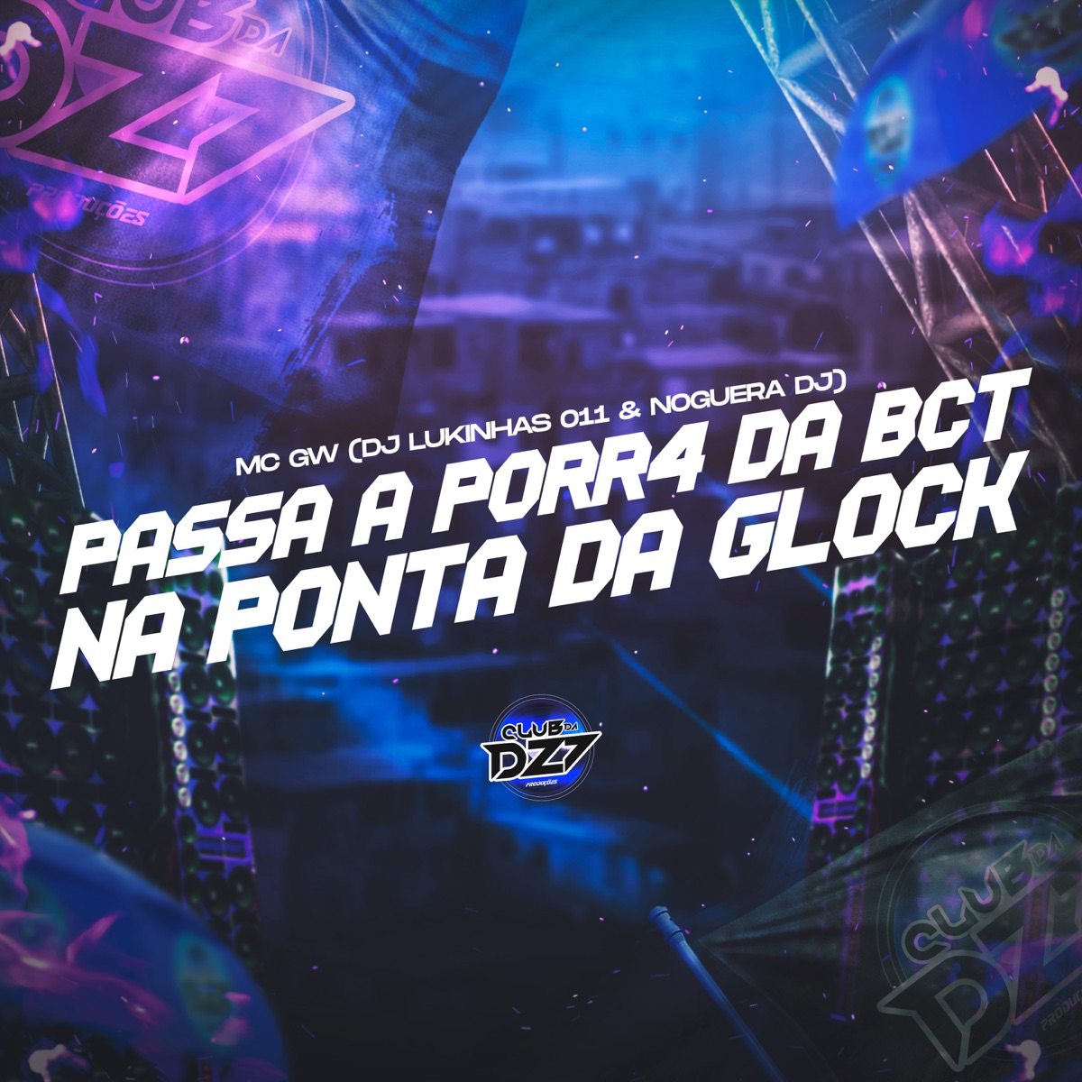 PASSA A PORR4 DA BCT NA PONTA DA GLOCK (feat. NOGUERA DJ) - Single by Mc Gw & DJ Lukinhas 011 album cover