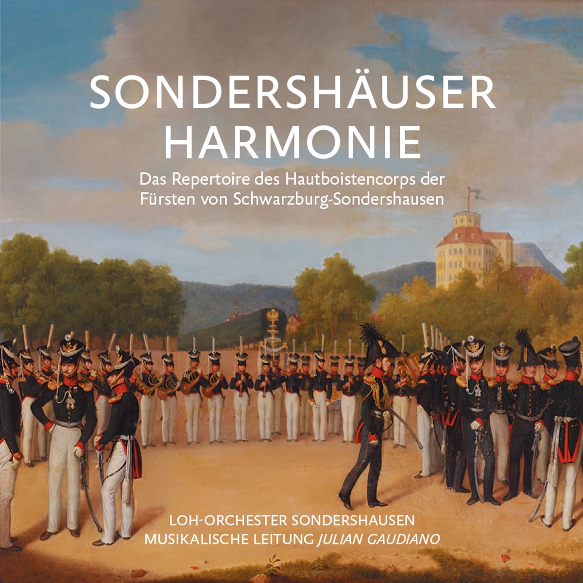 Die Sondershäuser Harmonie - Das Repertoire des Hautboistencorps der Fürsten von Schwarzburg-Sondershausen by Loh-Orchester Sondershausen & Julian Gaudiano album cover
