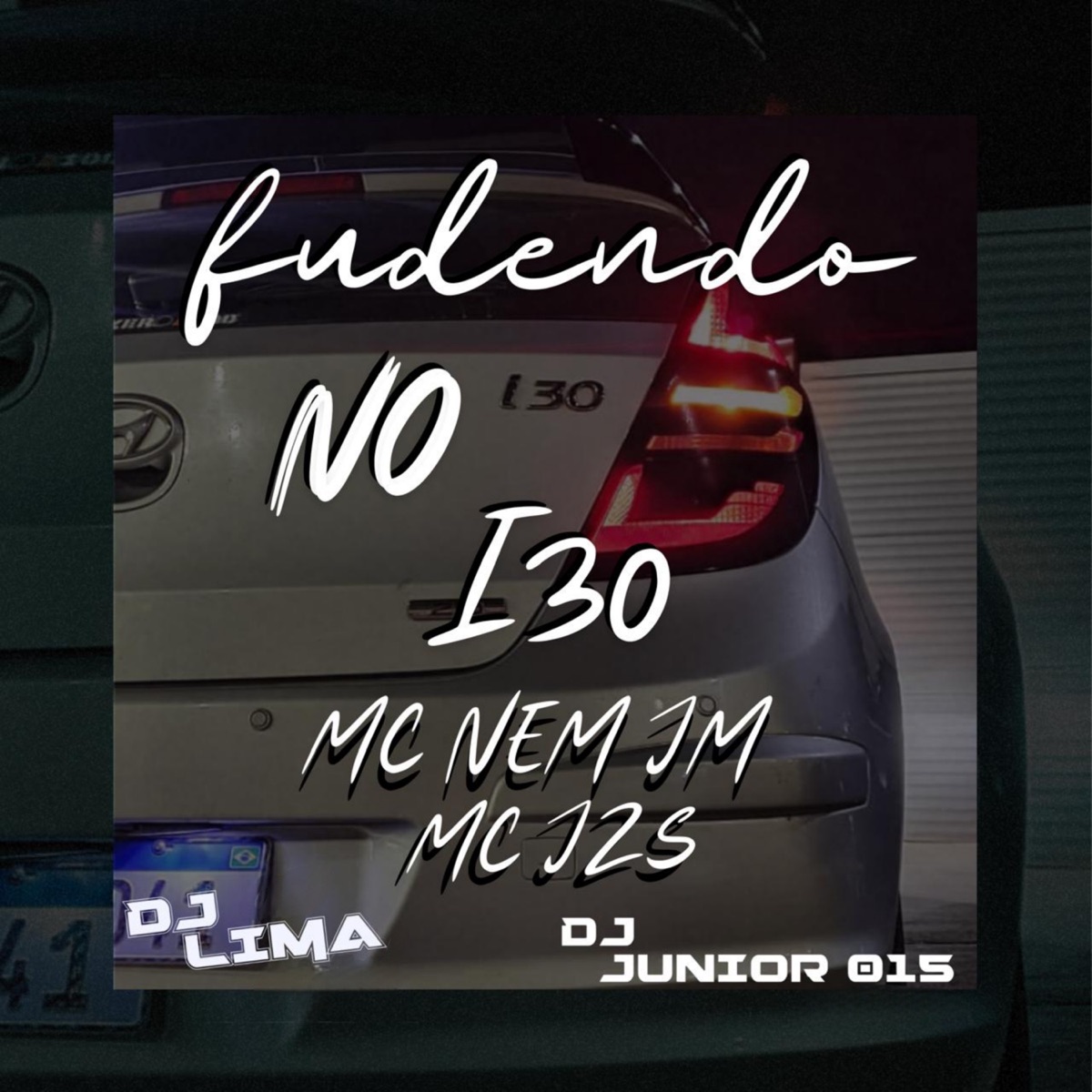 Fudendo no I30 (feat. MC NEN JM) - Single by DJ JUNIOR 015, DJ Lima & Mc Jzs album cover
