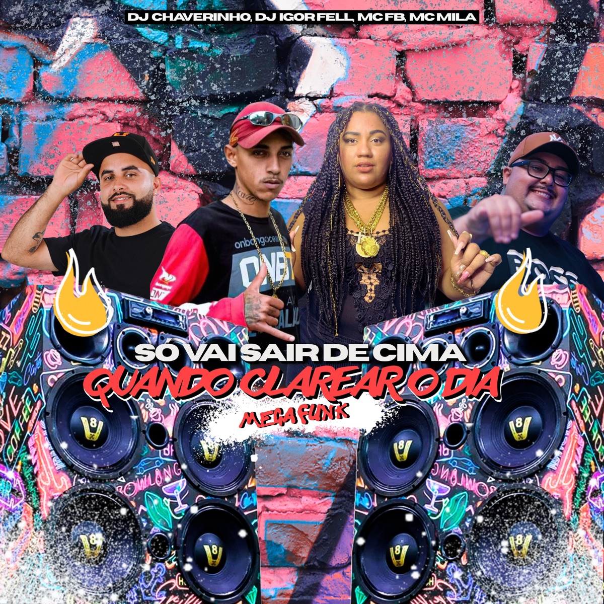 Mega Funk Só Vai Sair de Cima Quando Clarear o Dia (Remastered 2025) - Single by Dj Chaverinho, Dj Igor Fell, MC FB & Mc Mila album cover