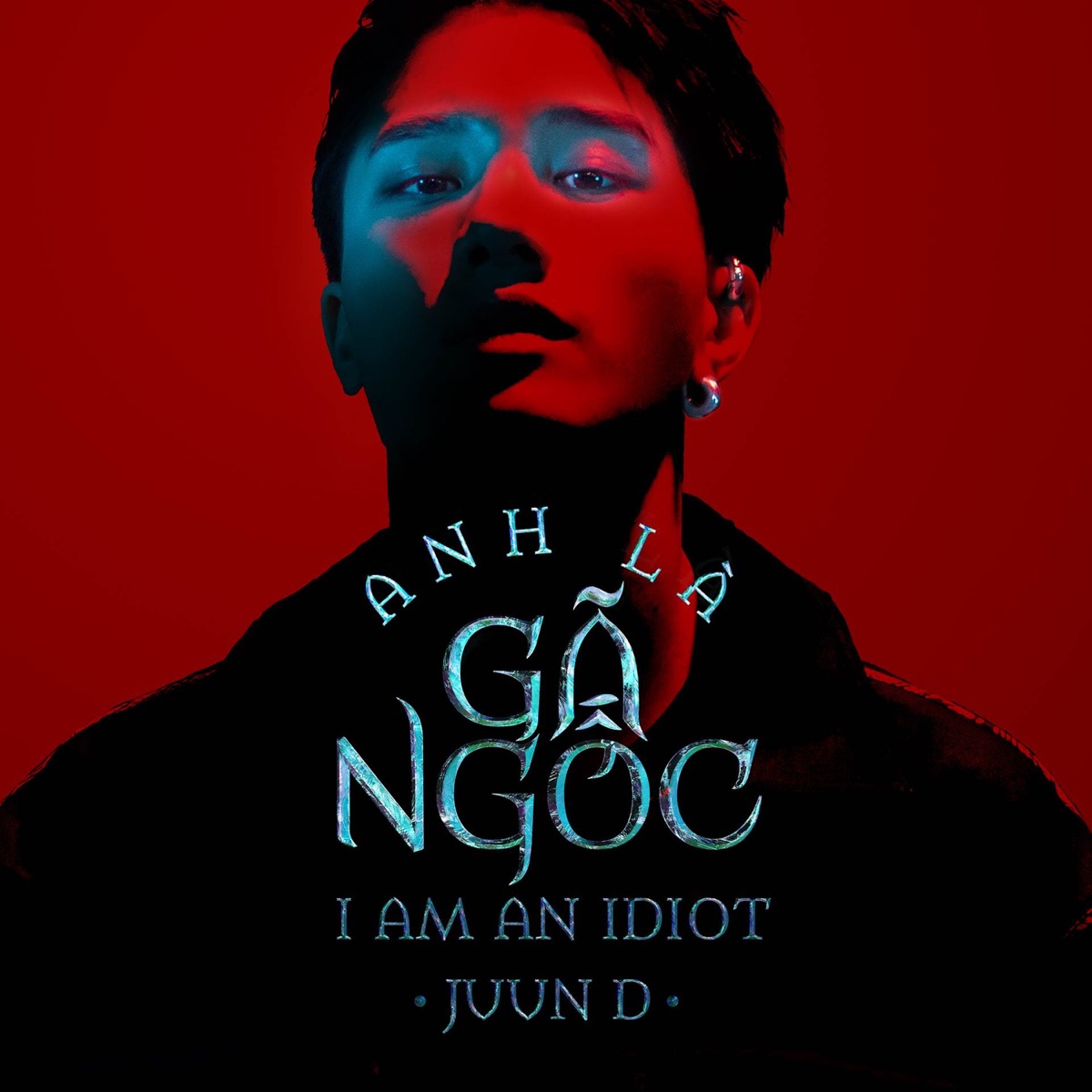 Anh Là Gã Ngốc (I Am An Idiot) - Single by JUUN D album cover