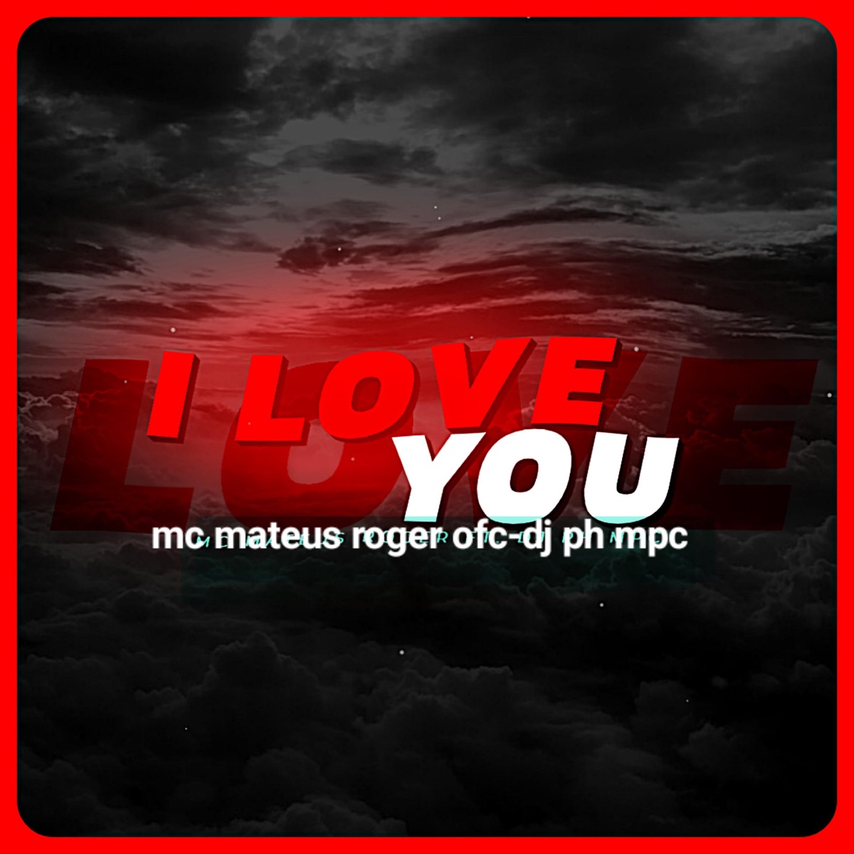 I Love You (feat. DJ PH MPC) - Single by MC Mateus Roger ofc album cover