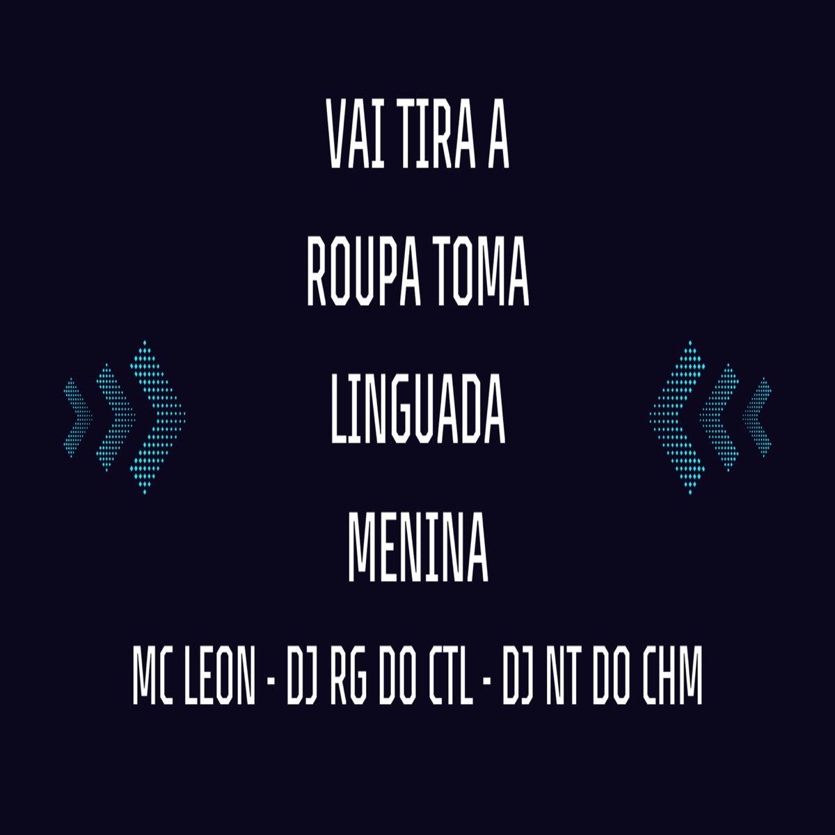 Vai Tira a Roupa Toma Linguada Menina - Single by MC LEON, Dj Rg do Ctl & DJ NT DA CHM album cover