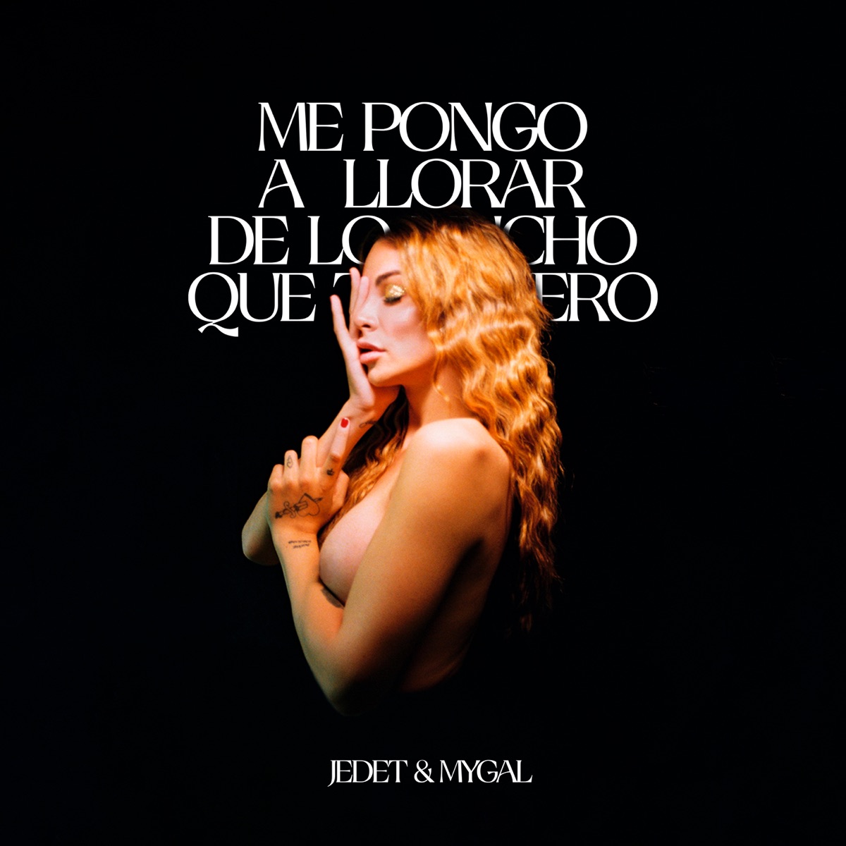 Me Pongo a Llorar de Lo Mucho Que Te Quiero - Single by JEDET & MYGAL album cover