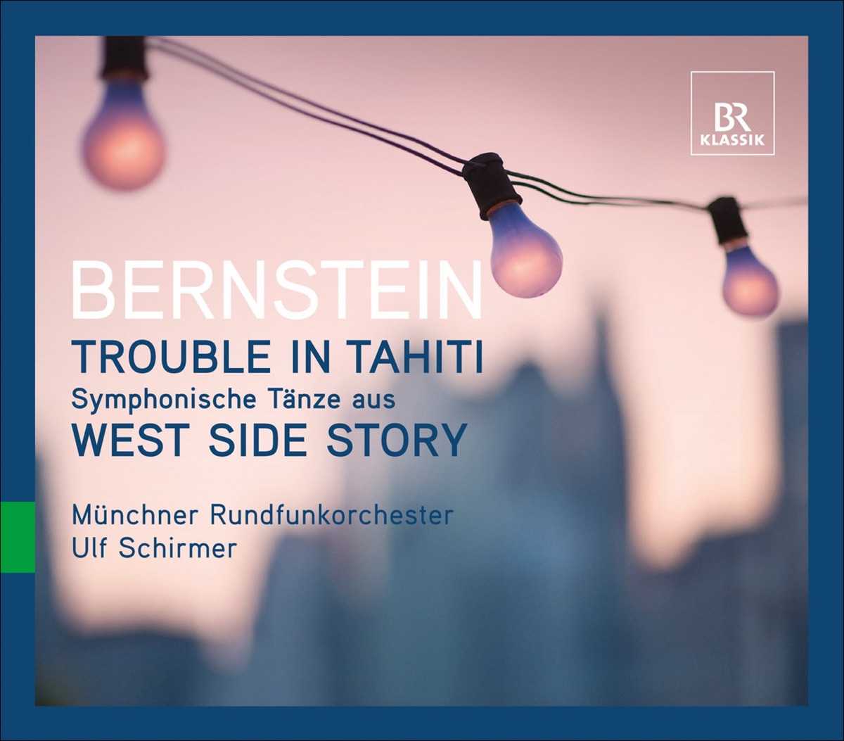 Bernstein, L.: Symphonic Dances - Trouble In Tahiti by Ulf Schirmer, Munich Radio Orchestra, Kim Criswell, Rodney Gilfry, Ronan Collett, Martene Grimson, Adrian Dwyer & Elgin Heuerding album cover