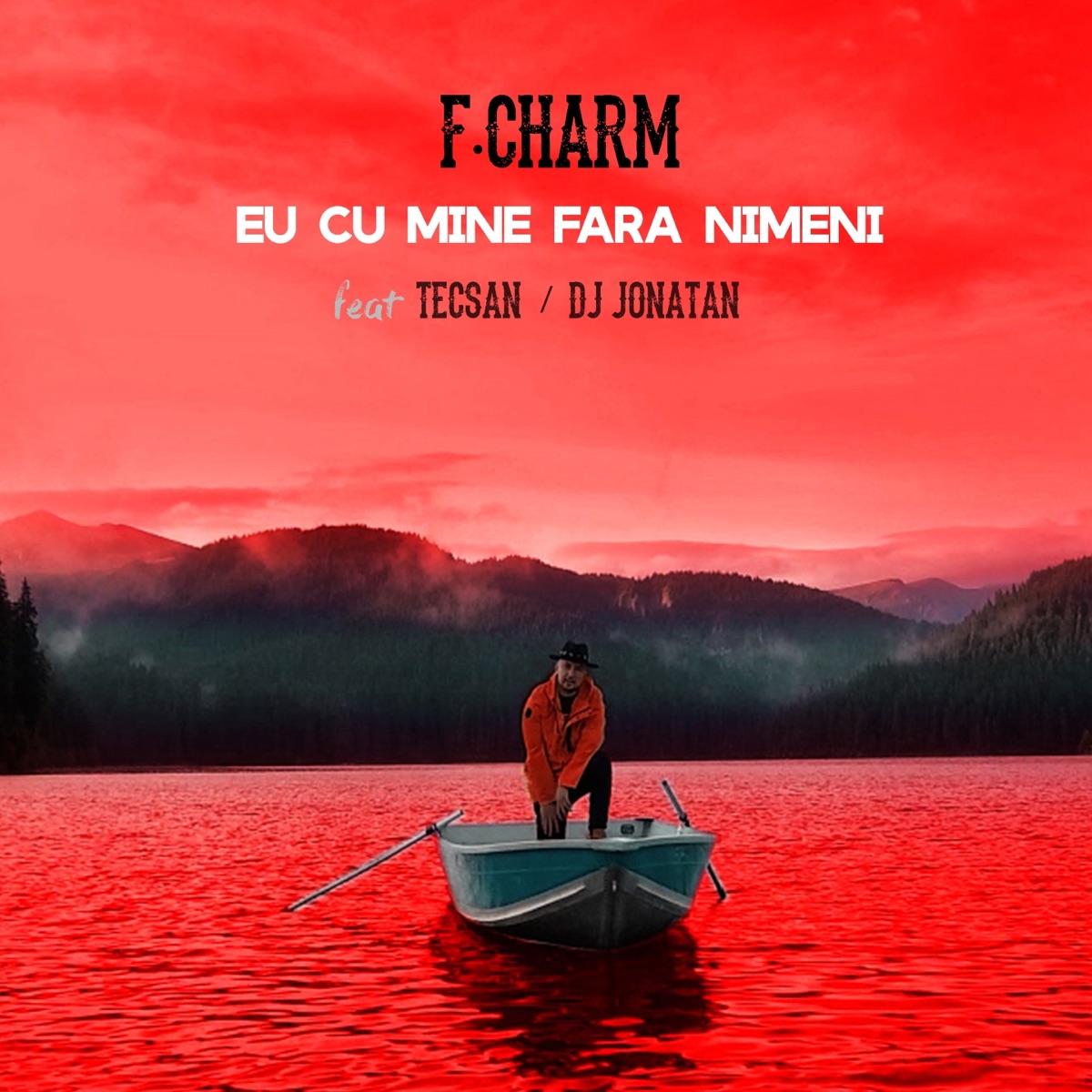 Eu Cu Mine Fara Nimeni (feat. Tecsan & Dj Jonatan) - Single by F.Charm album cover