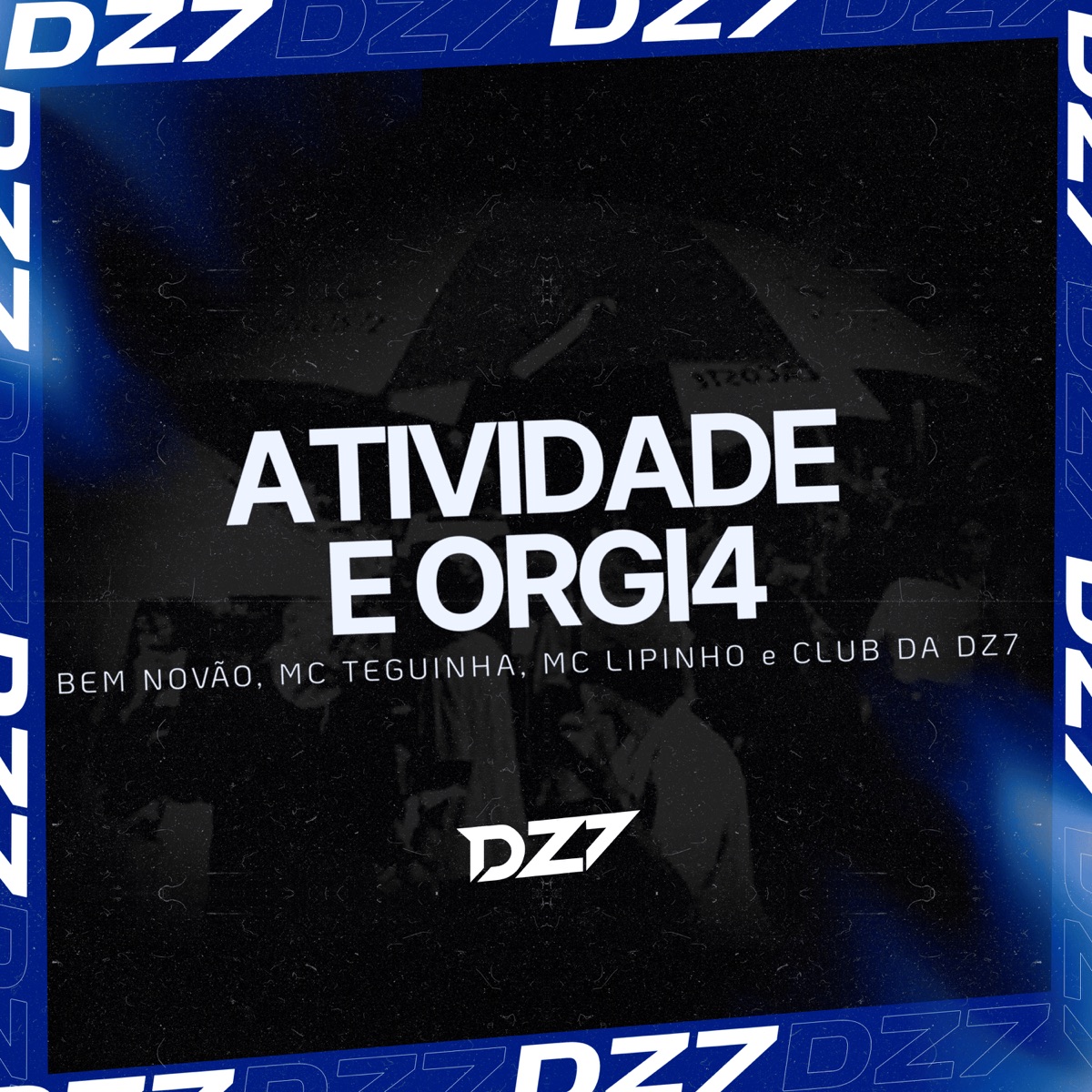 ATIVIDADE E ORGI4 - Single by BEM NOVÃO, MC TEGUINHA, Mc Lipinho & CLUB DA DZ7 album cover