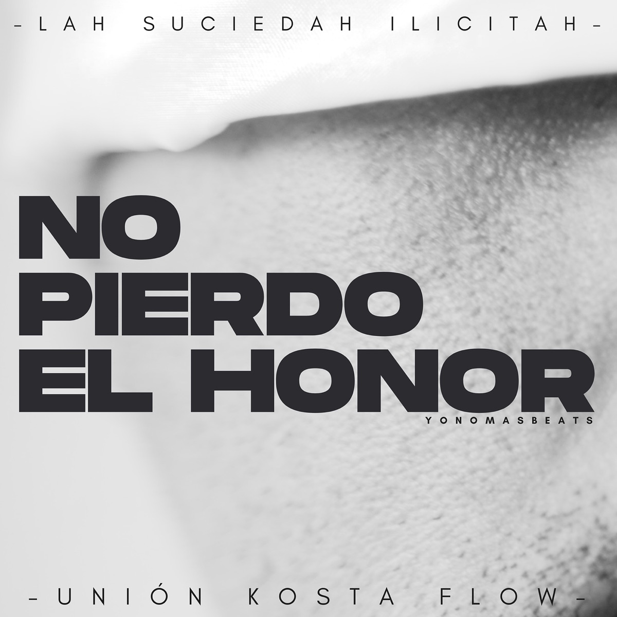 No Pierdo El Honor (feat. Emisario, El Gordo Flacko, Epitafio & Union Kosta Flow) - Single by Lah Suciedah Ilicitah & yonomasbeats album cover
