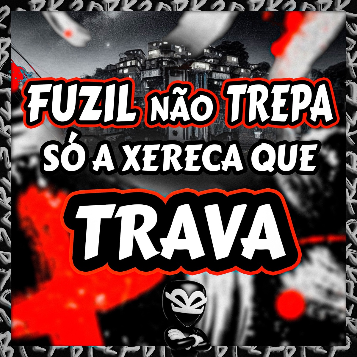 FUZIL NÃO TREPA SÓ A XERECA QUE TRAVA - Single by BK2P, DjMarcelinhoRj & MC DÚ7 album cover