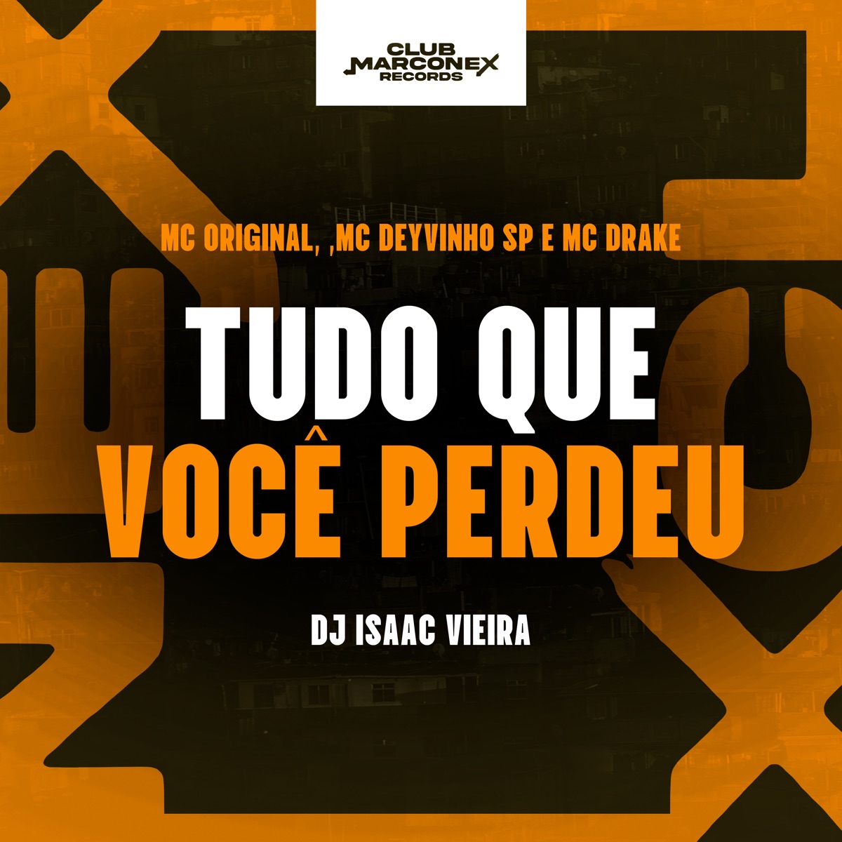Tudo Que Você Perdeu (feat. Mc Drake) - Single by Mc Original, MC DEYVINHO SP, DJ Isaac Vieira & Club Marconex Records album cover