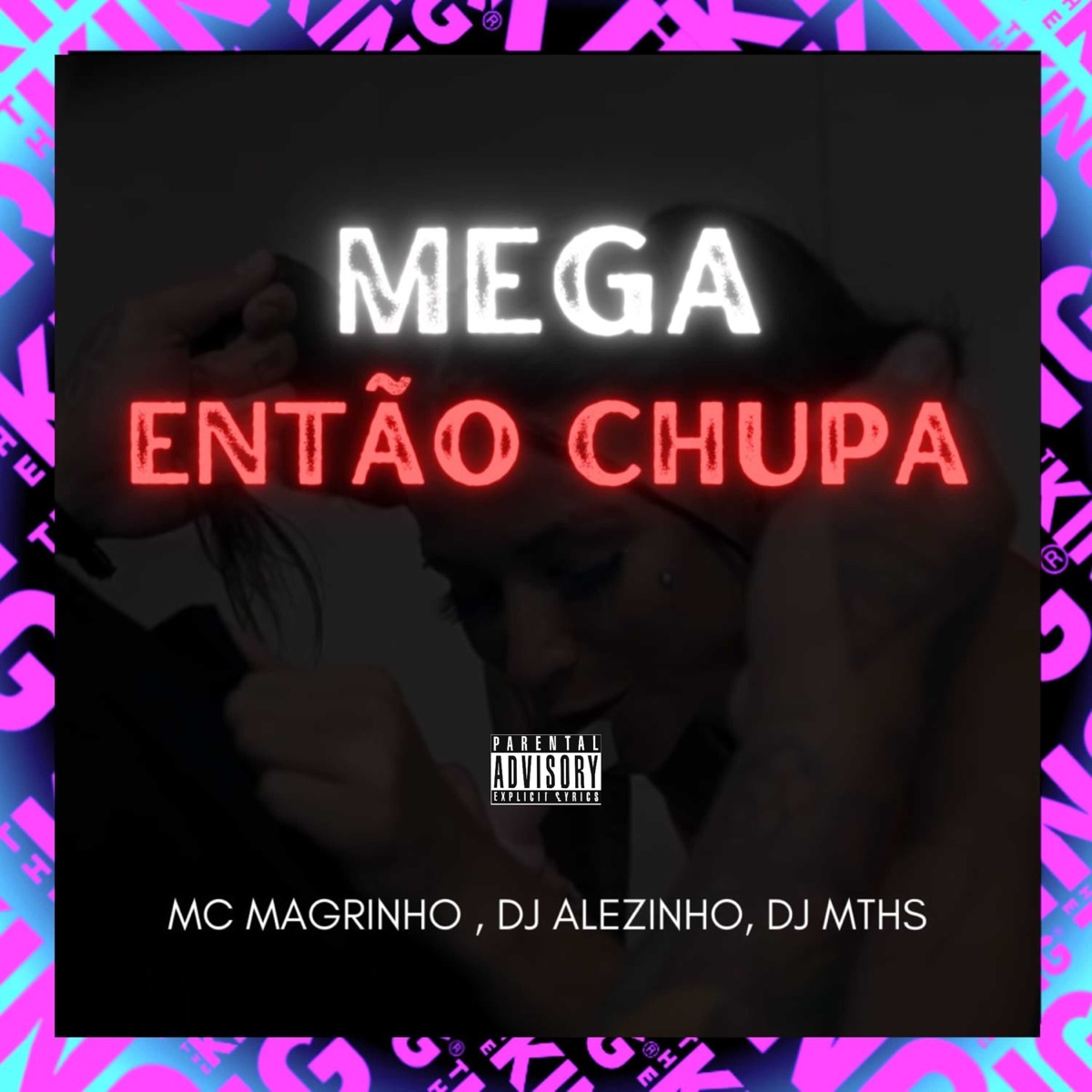 Mega Então Chupa - Single by DJ MTHS, Dj Alezinho & Mc Magrinho album cover