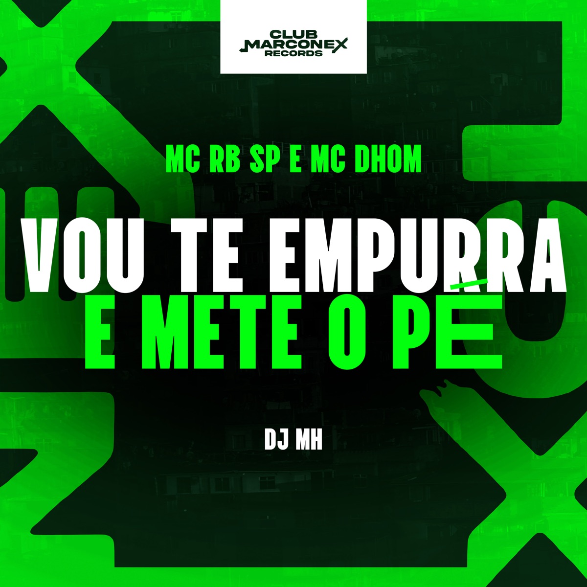 Vou Te Empurra e Mete o Pe - Single by DJ MH, MC RB SP, MC Dhom & Club Marconex Records album cover