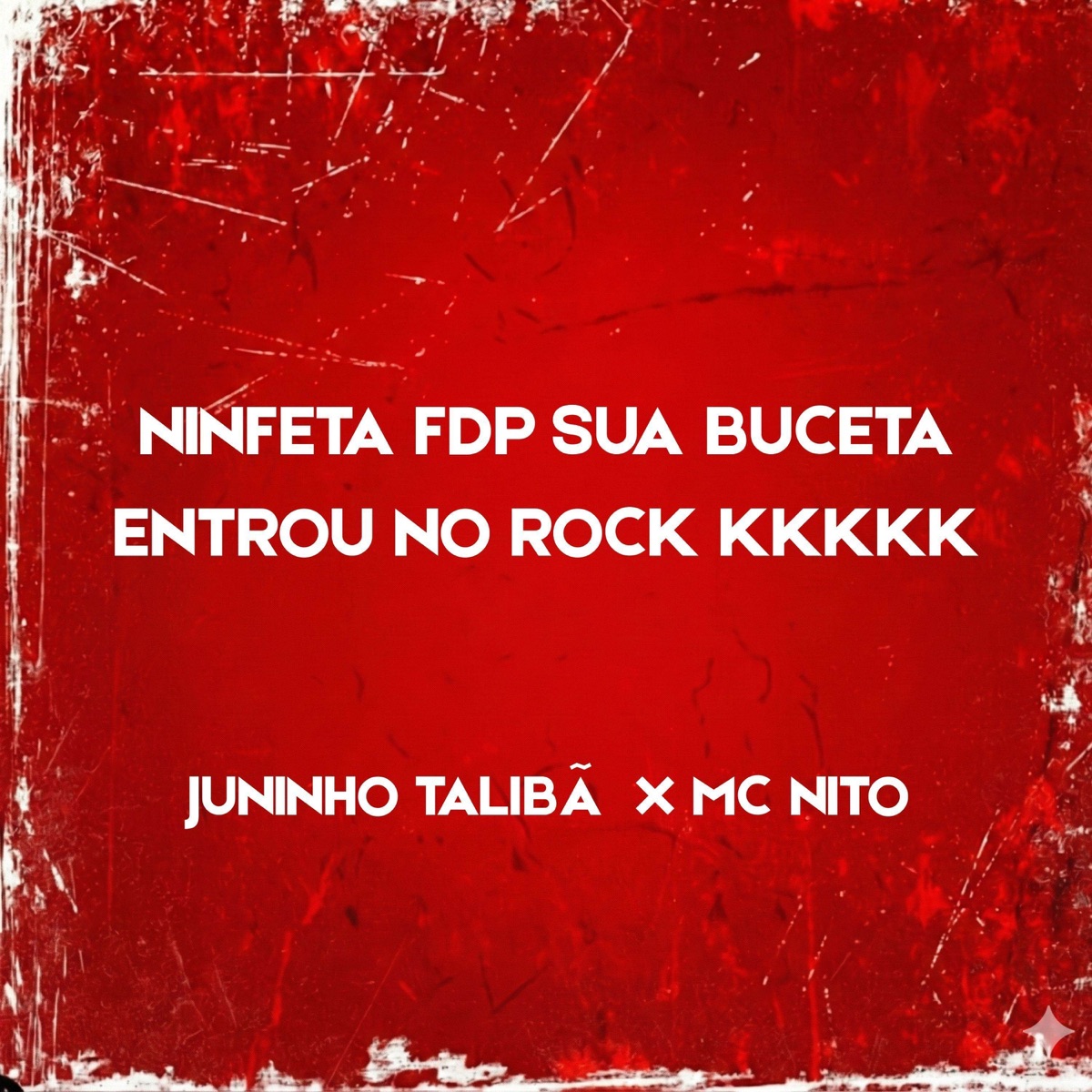 NINFETA FDP SUA BUCETA ENTROU NO ROCK KKKKK - Single by Juninho Talibã, Onda Funk & MC Nito album cover