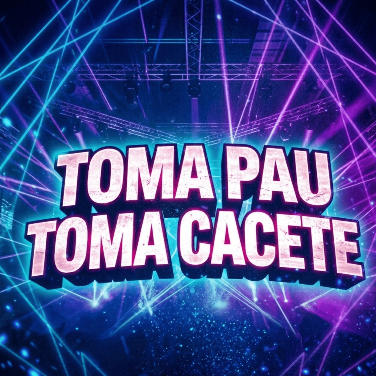 TOMA PAU, TOMA CACETE (feat. Mc Neguinho do ITR) - Single by DJ HIGOR, Mc Dobella, Mc Gw & MC LEON album cover