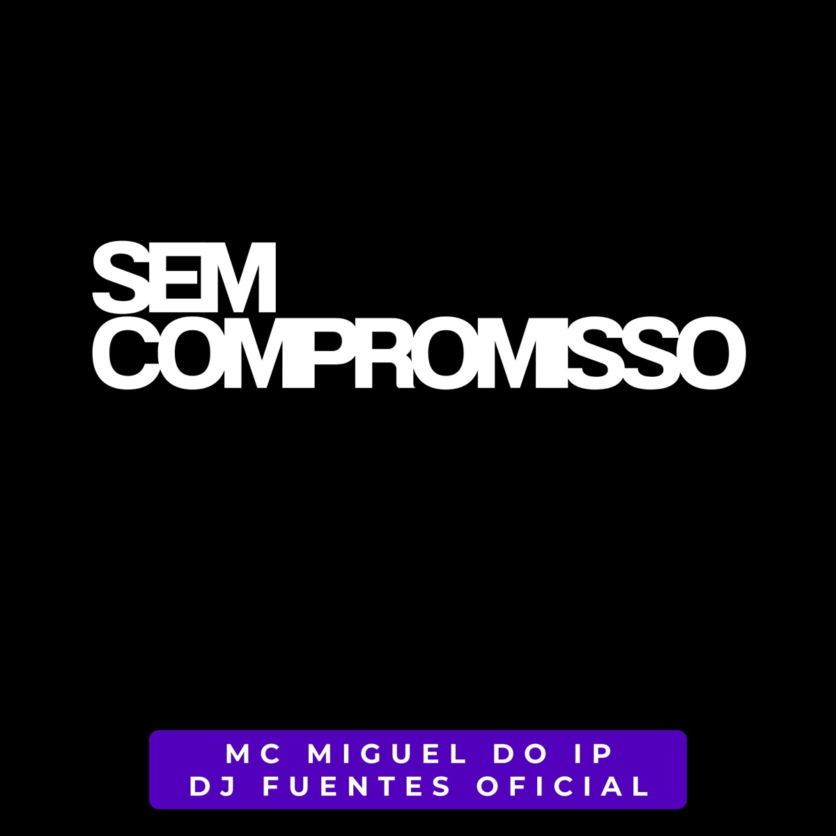 Sem Compromisso (feat. DJ FUENTES OFICIAL) - Single by MC Miguel do IP album cover