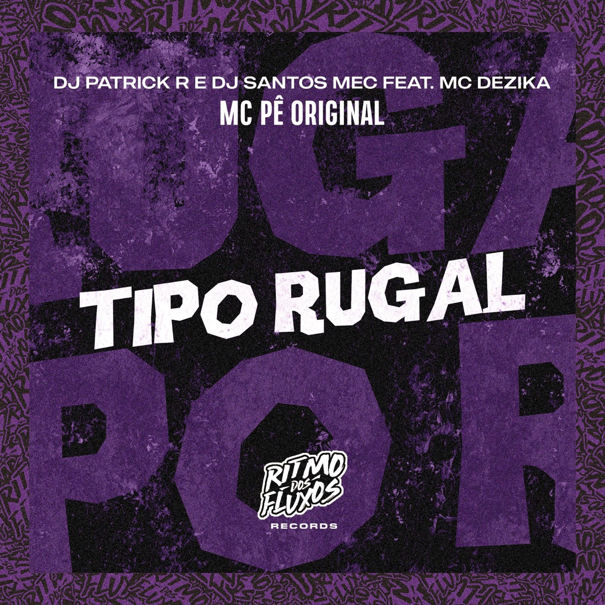 Tipo Rugal (feat. MC Dezika) - Single by MC Pê Original, DJ Patrick R & DJ Santos MEC album cover