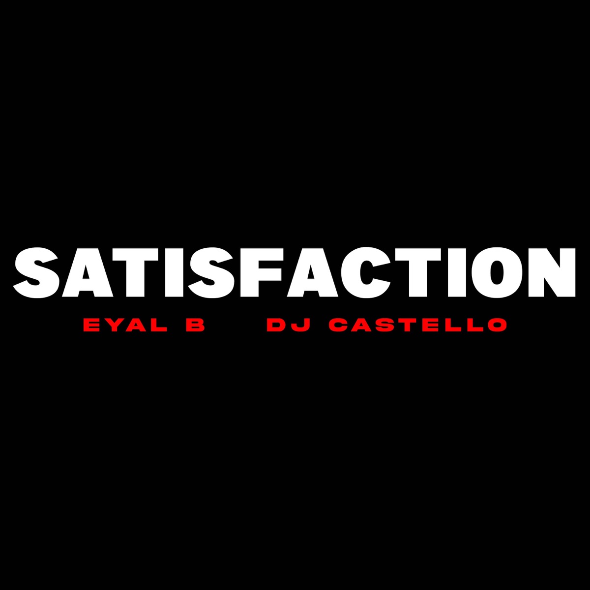Satisfaction - Single by Eyal B & DJ Castello album cover