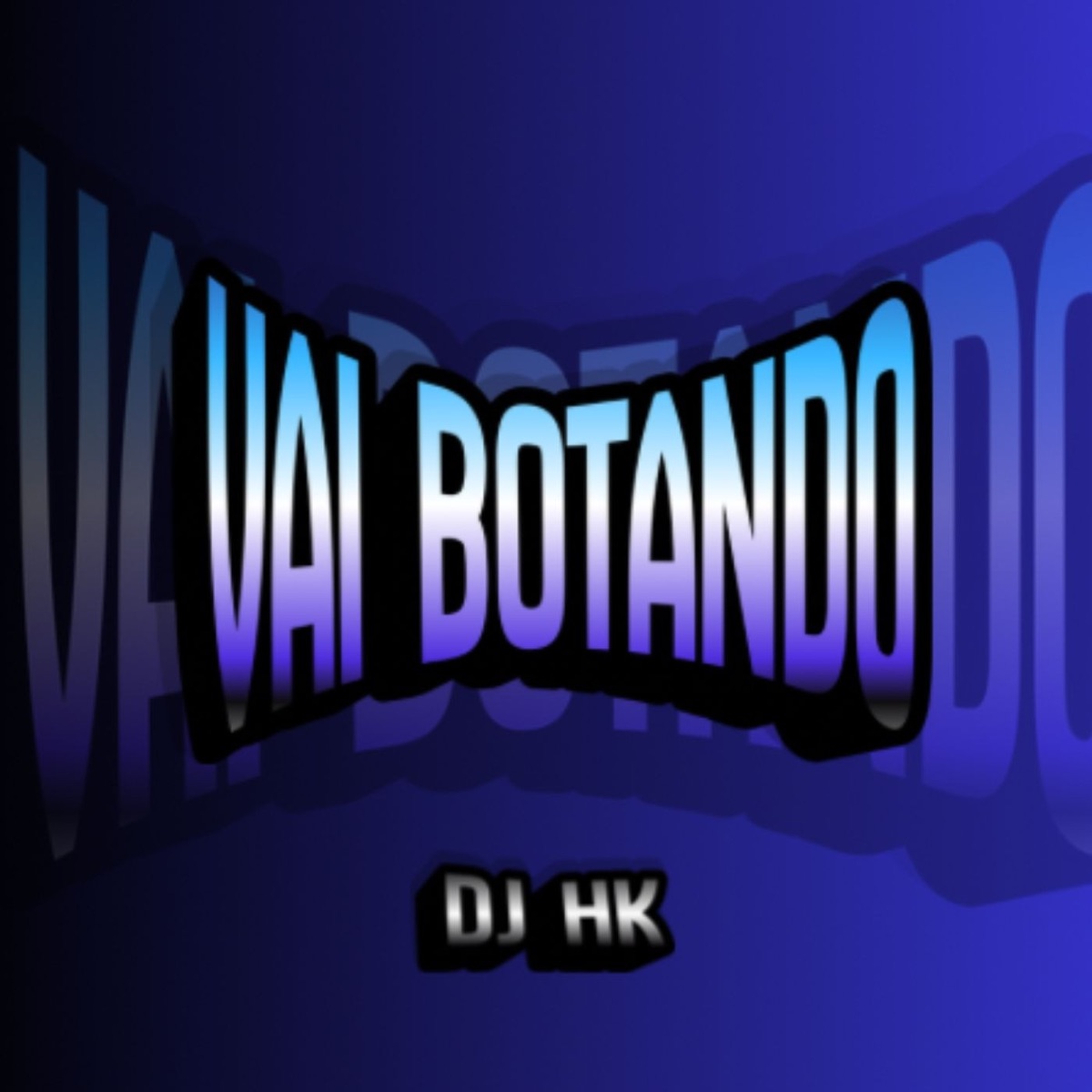 VAI BOTANDO - Single by DJ HK album cover