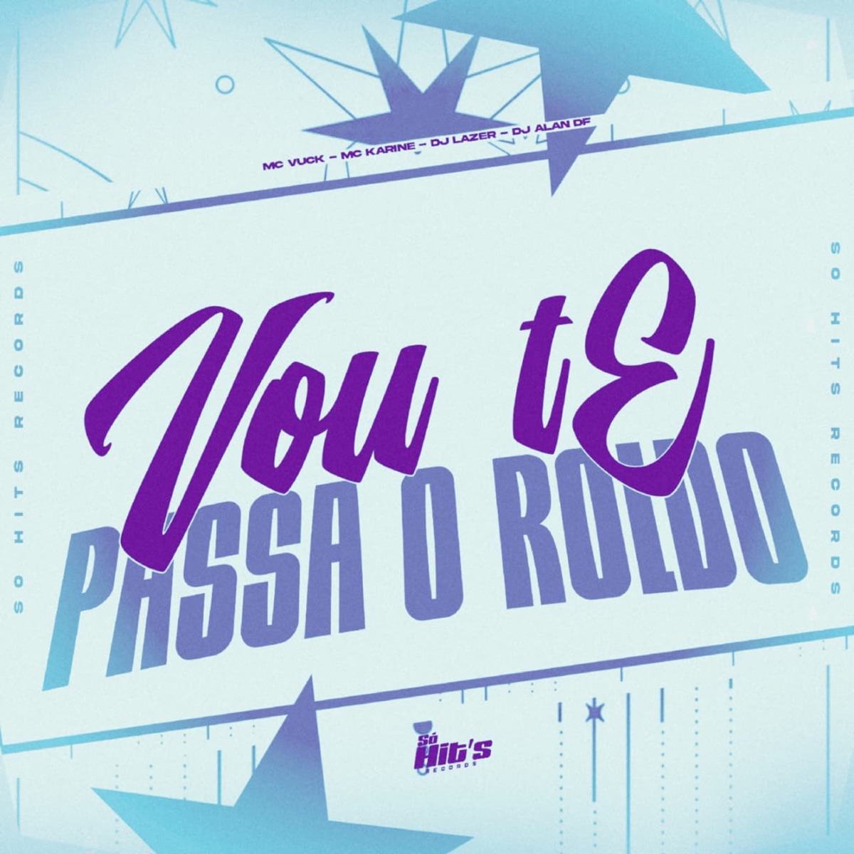 Vou te Passa o Roldo - Single by DJ ALAN DF, DJ LAZER, mc vuck & MC Karine album cover