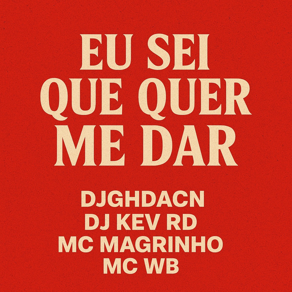Eu Sei Que Quer Me Da (feat. Mc Magrinho) - Single by djghdacn & WB album cover