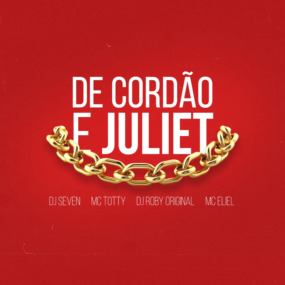 De Cordão e Juliet - Single by DJ Seven, MC Totty, DJ ROBY ORIGINAL & MC Eliel album cover