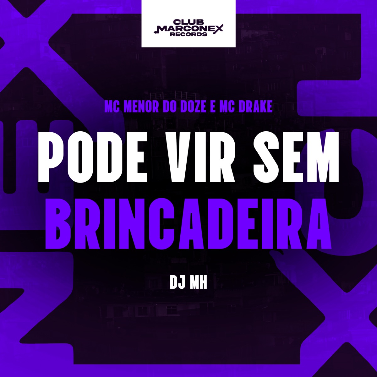 Pode Vir Sem Brincadeira - Single by MC MENOR DO DOZE, Mc Drake, DJ MH & Club Marconex Records album cover