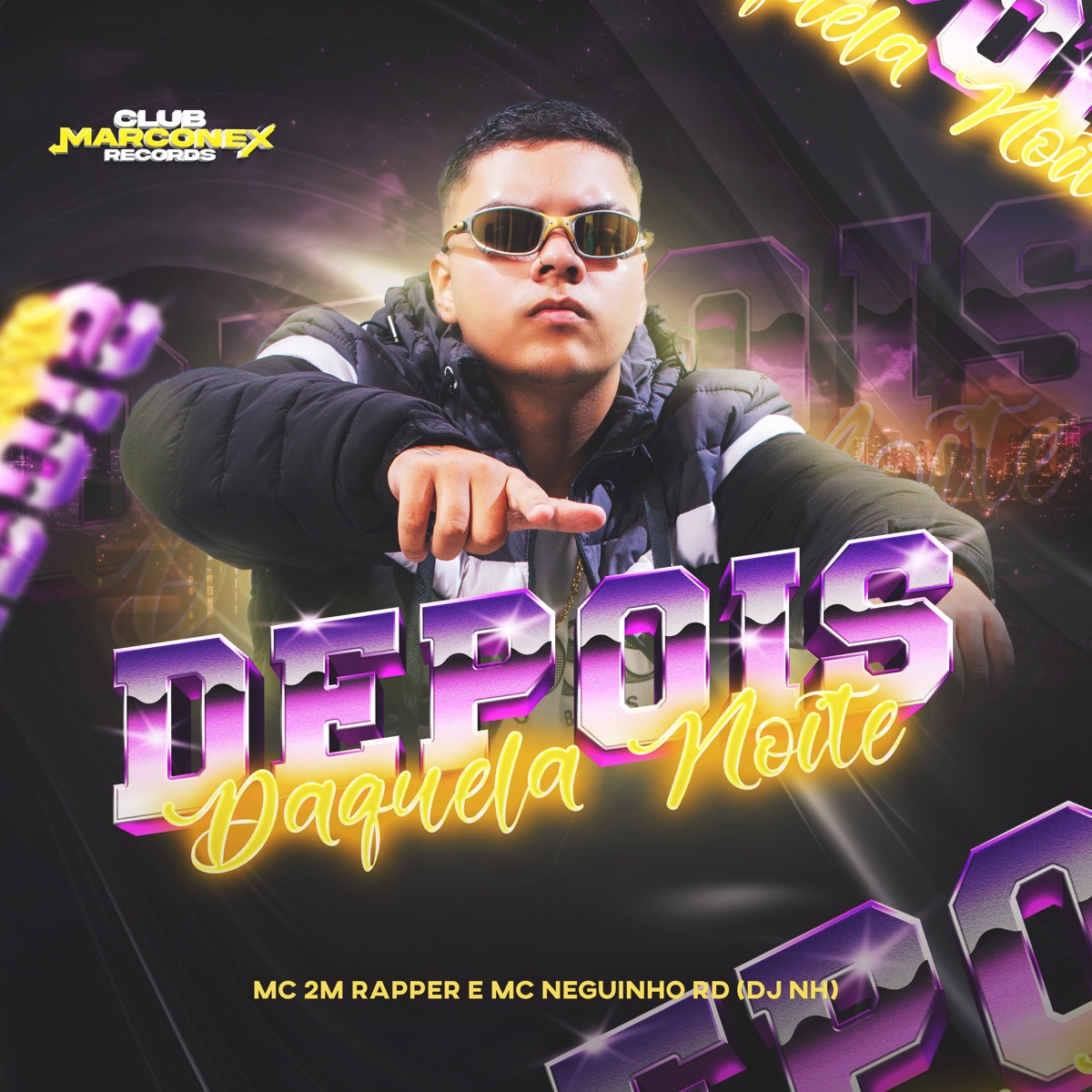 Depois Daquela Noite - Single by MC Neguinho RD, Mc 2M Rapper, DJ NH & Club Marconex Records album cover