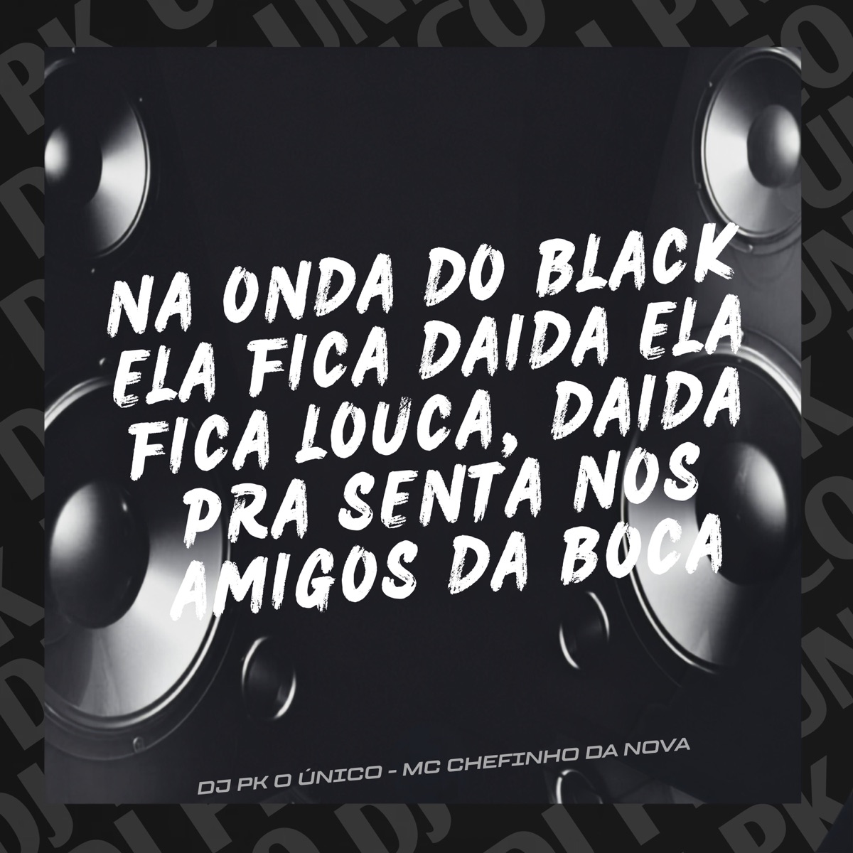 Na Onda do Black Ela Fica Doida Ela Fica Louca Doida pra Senta nos Amigos da Boca - Single by DJ PK O Único & MC CHEFINHO DA NOVA album cover