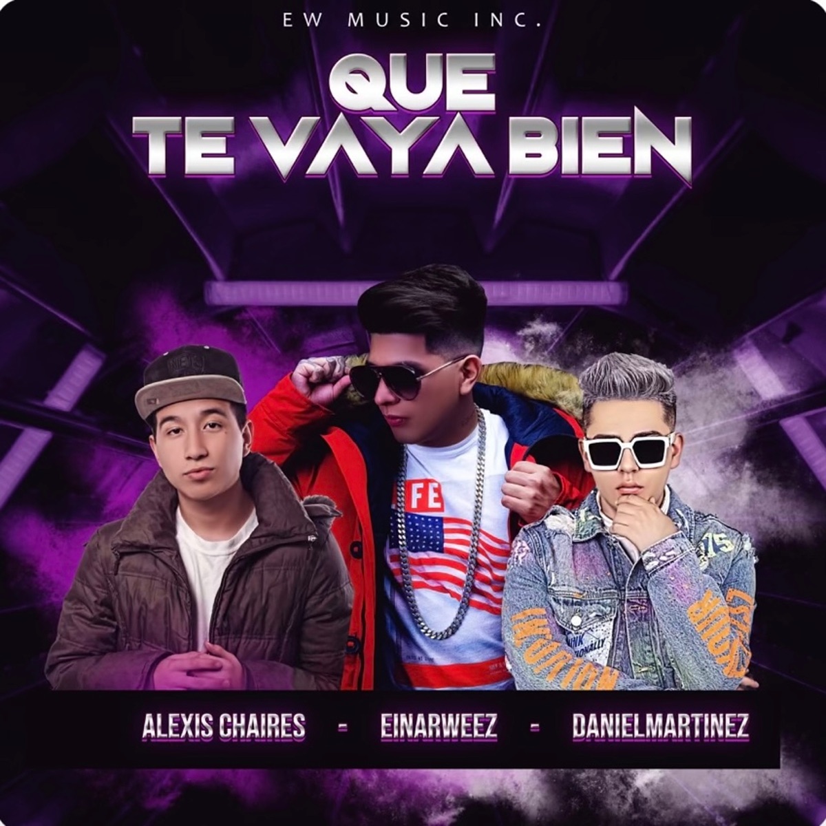 Que Te Vaya Bien - Single by Einar Weez, Alexis Chaires & Daniel Martinez album cover