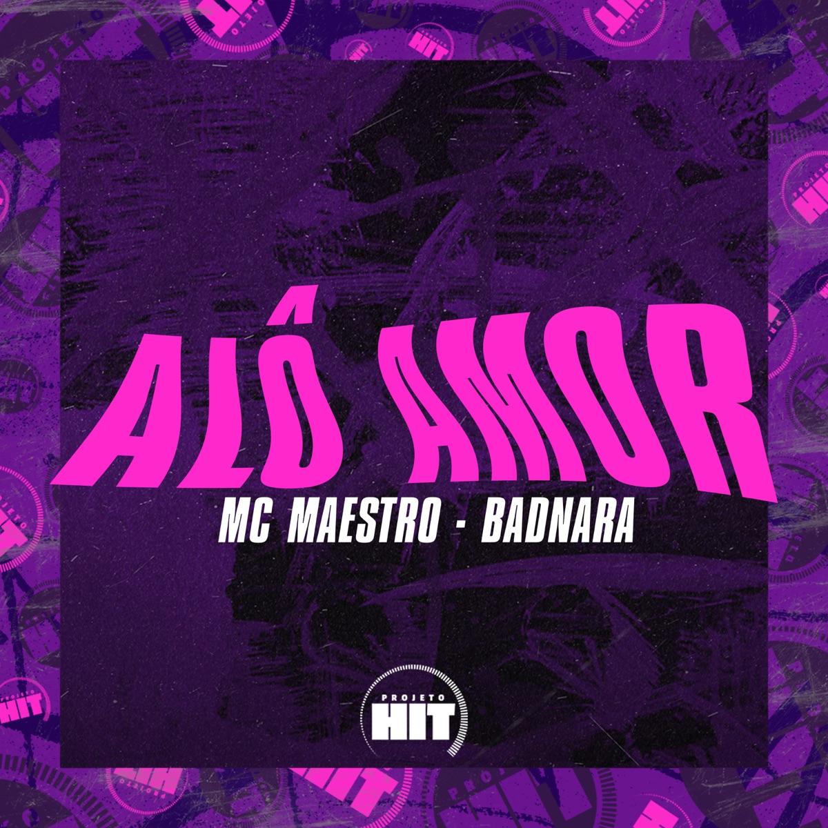 Alô Amor - Single by MC MAESTRO, BADNARA & Projeto Hit album cover