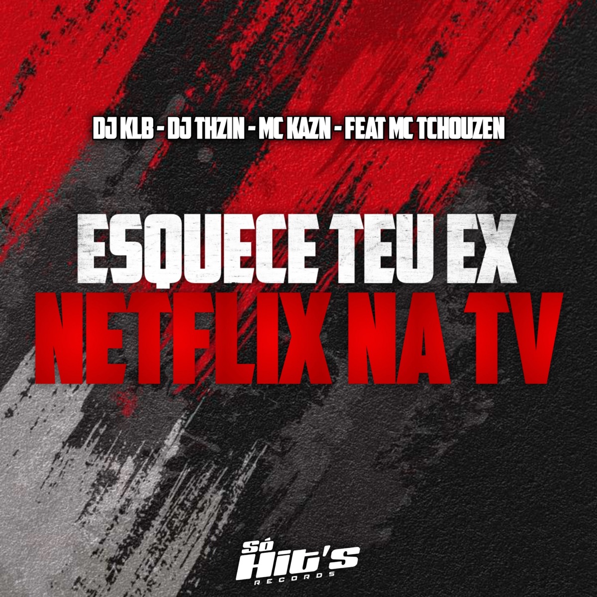 Esquece Teu Ex Netflix Na TV (feat. Tchouzen) - Single by DJ KLB, DJ THZIN & Mc Kazn album cover
