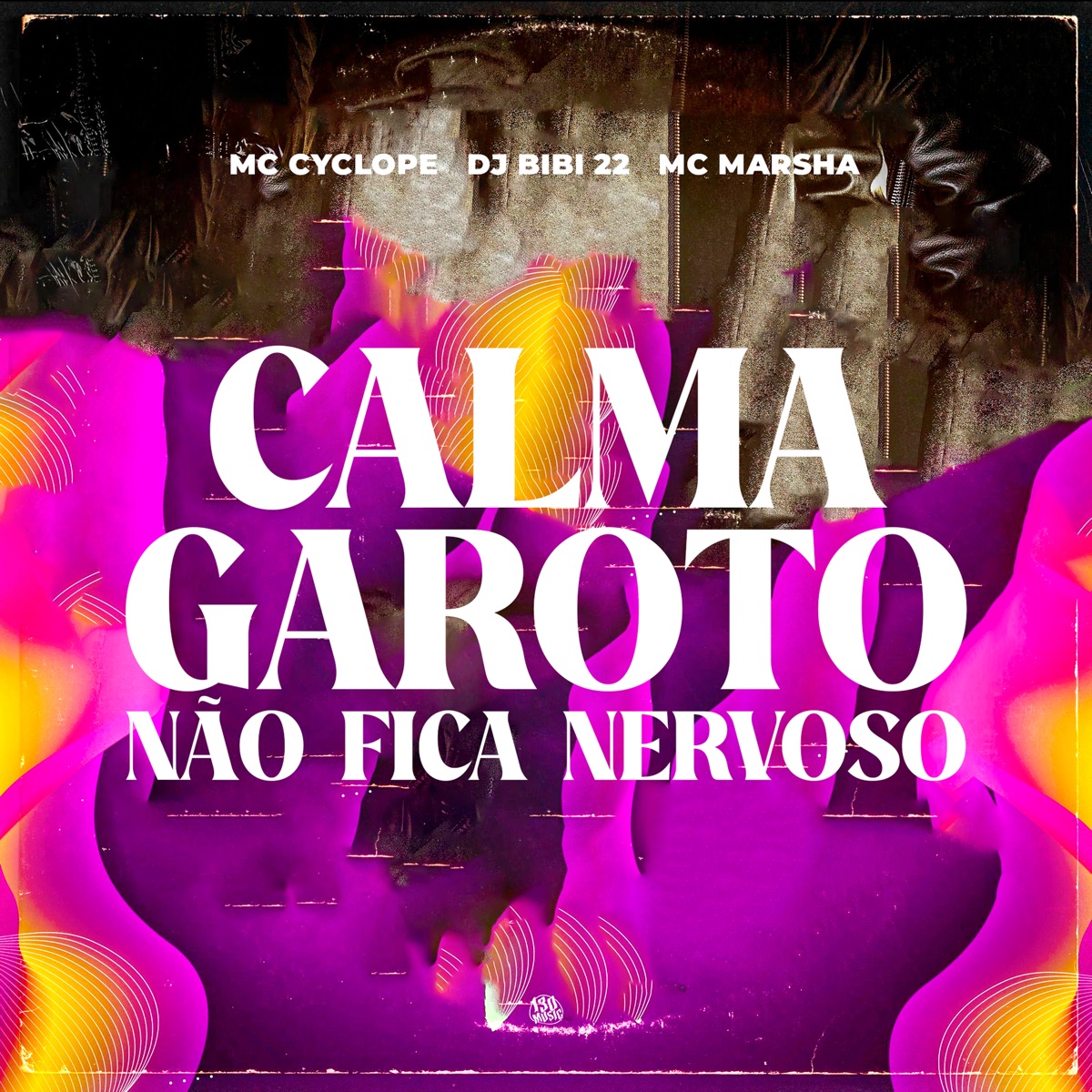 Calma Garoto, Não Fica Nervoso - Single by DJ Bibi 22, Mc Cyclope & MC Marsha album cover