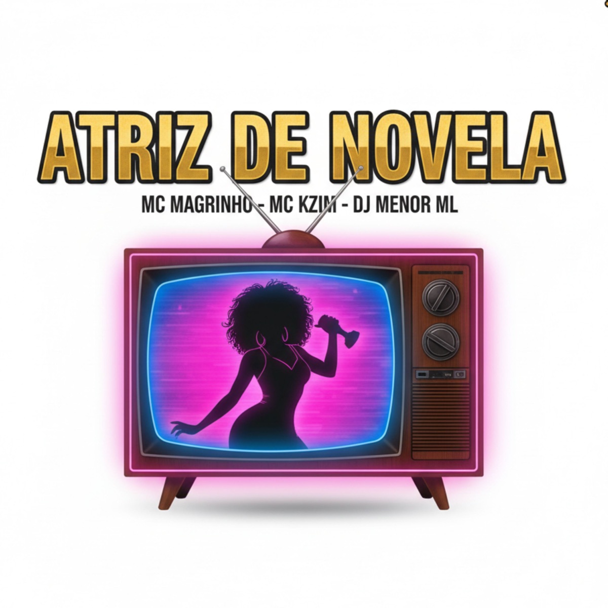 Atriz de Novela - Single by DJ MENOR ML, Mc Magrinho & MC KZIM album cover