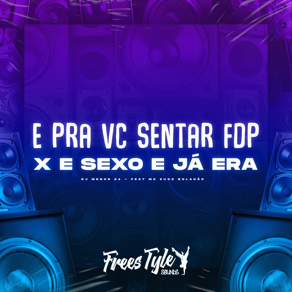 E pra Vc Sentar Fdp X e Sexo e Já Era (feat. MC Zudo Boladão) - Single by DJ MENOR Z4 & FreesTyle Sounds album cover
