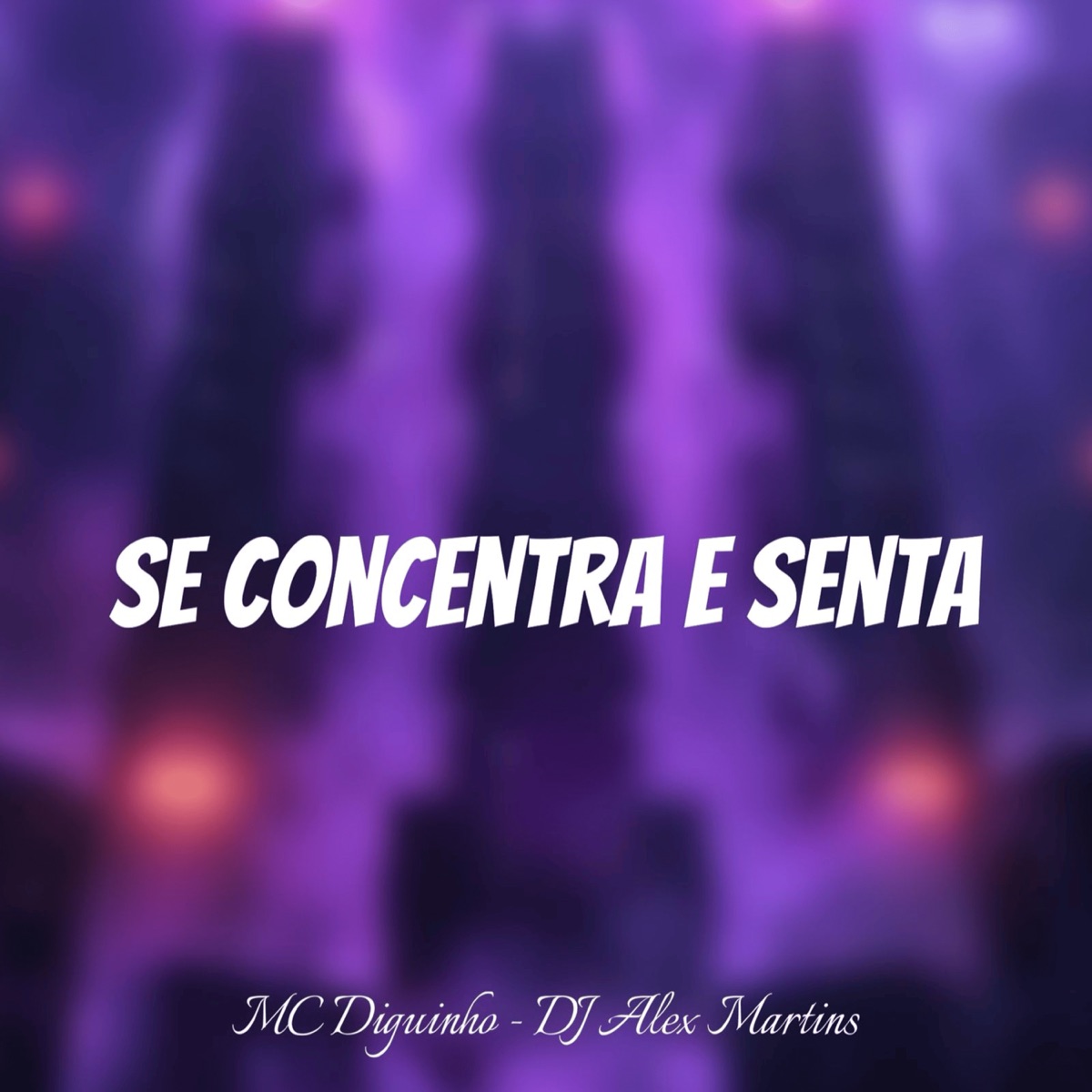 Se Concentra e Senta - Single by DJ Alex Martins, MC Diguinho & BM HITS PRODUTORA album cover