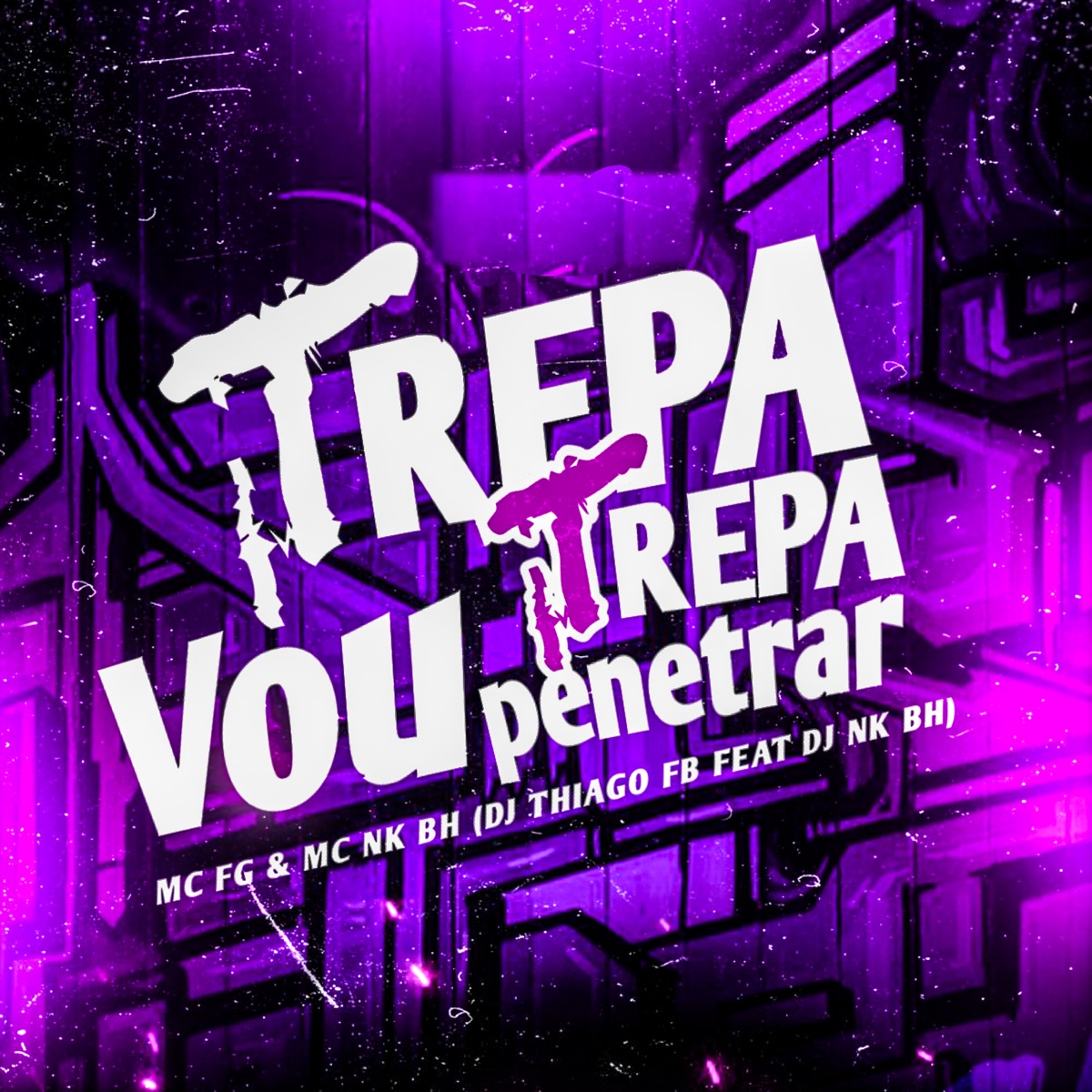 Trepa Trepa Vou Penetrar (feat. DJ NK BH) - Single by MC FG, Dj Thiago Fb & MC NK BH album cover