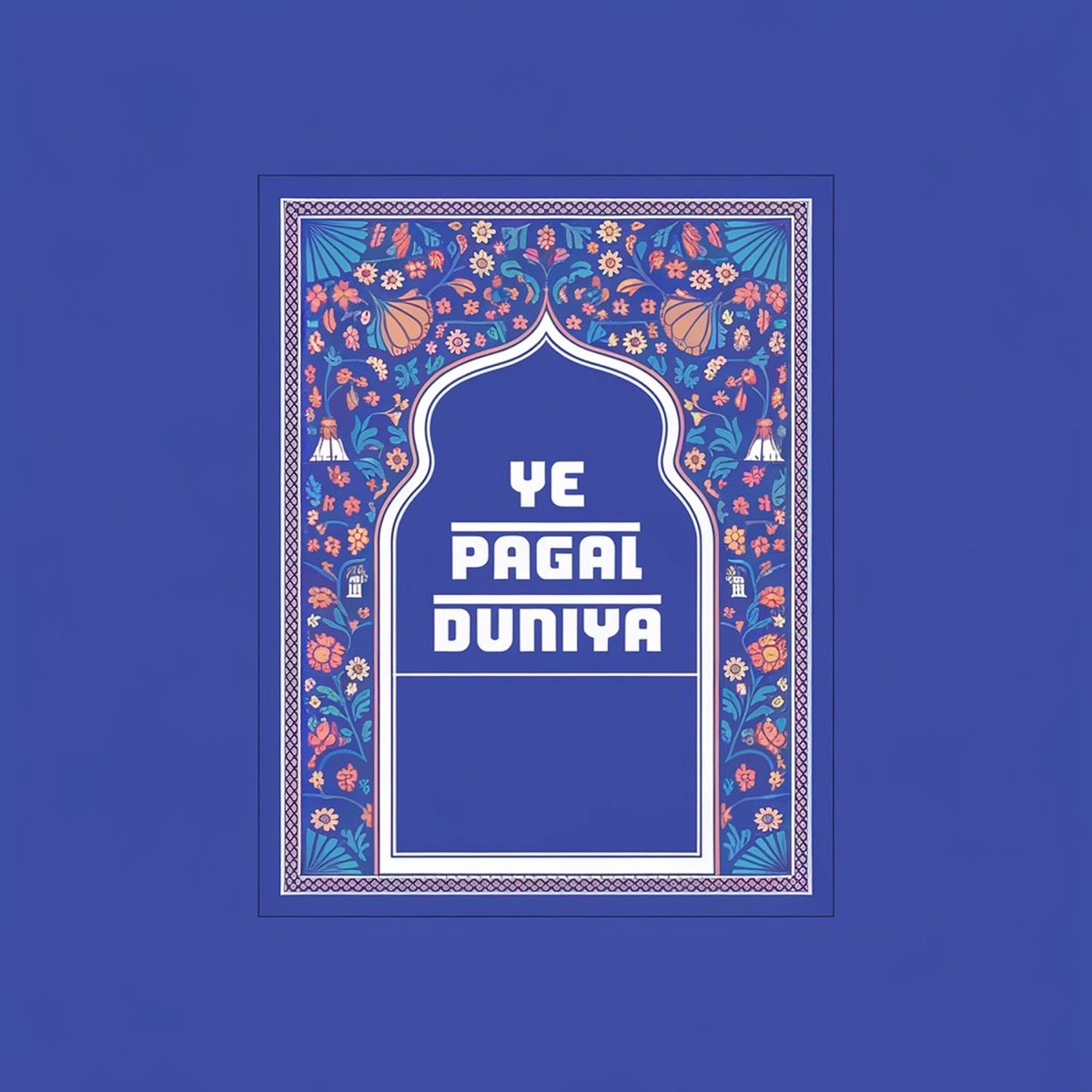 Ye Pagal Duniya - Single by Rap Wala Jatt & Qurban Ahmad album cover