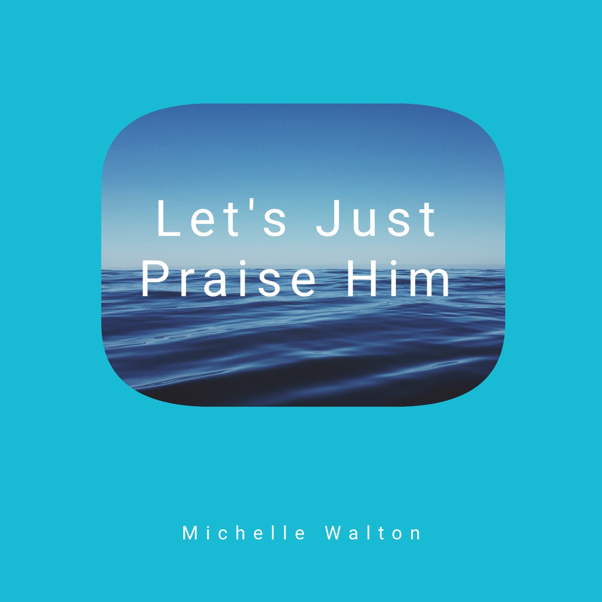 Let's Just Praise Him - Single by Michelle Walton album cover